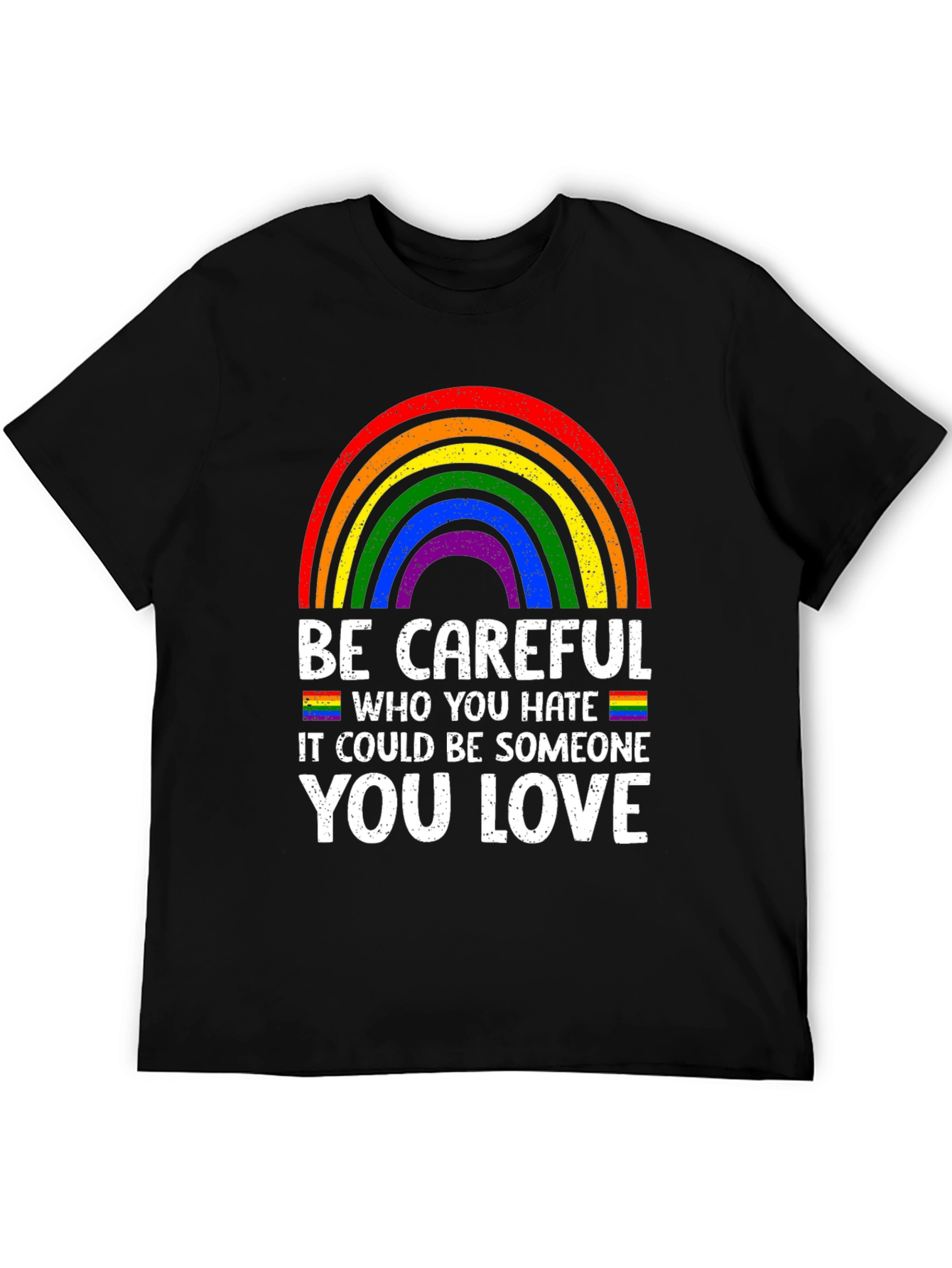 Be Careful Who You Hate LGBTQ Pride T-Shirt