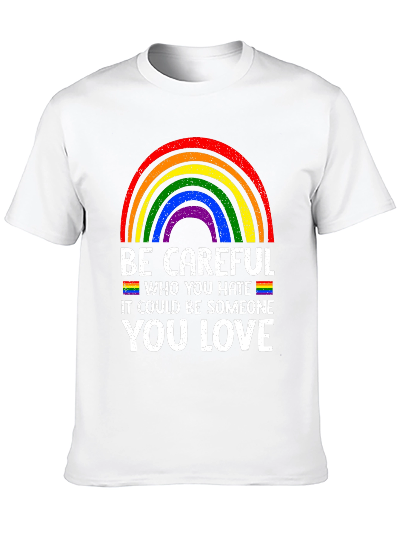 Be Careful Who You Hate LGBTQ Pride T-Shirt