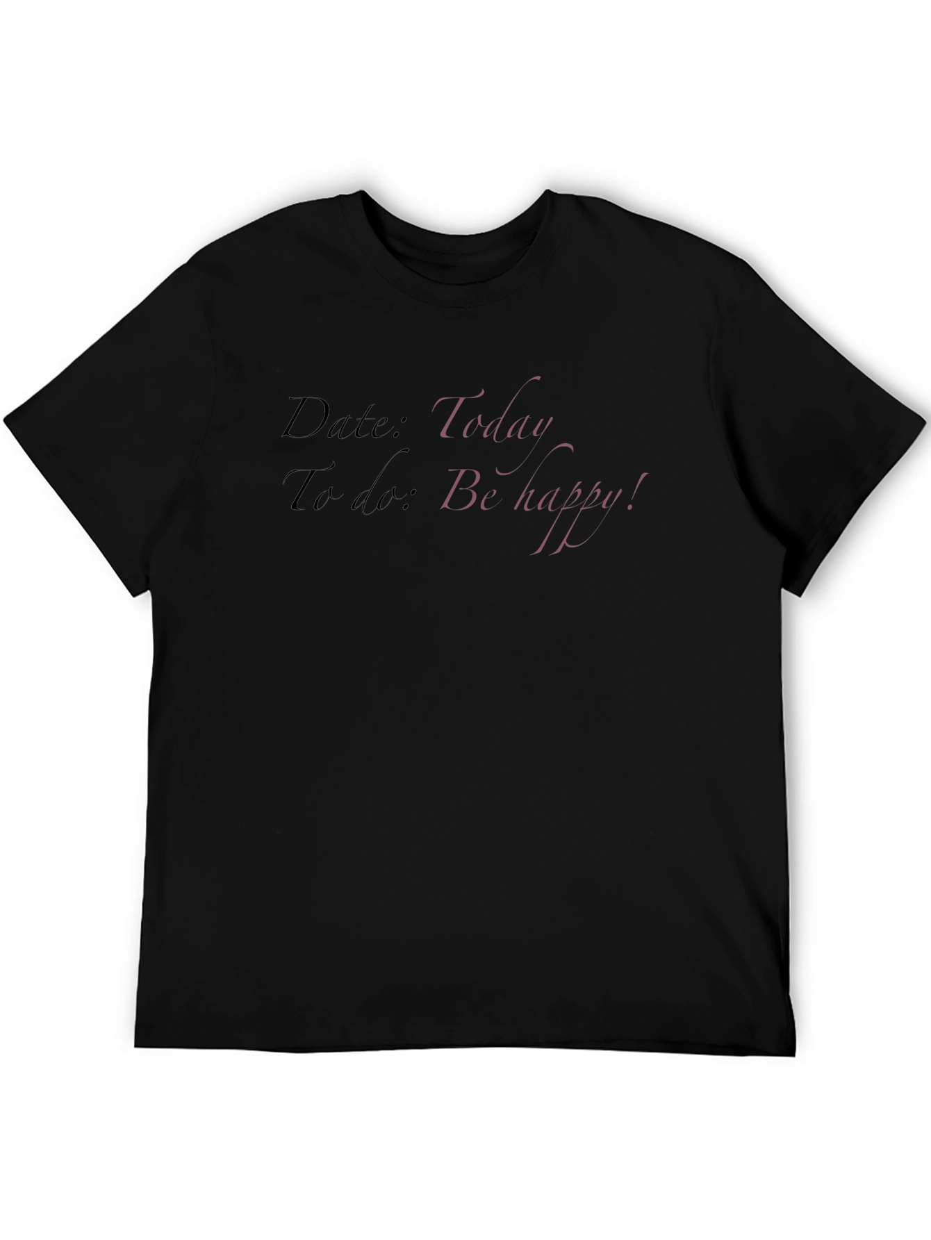 Todays Date T-Shirt: Be Happy!