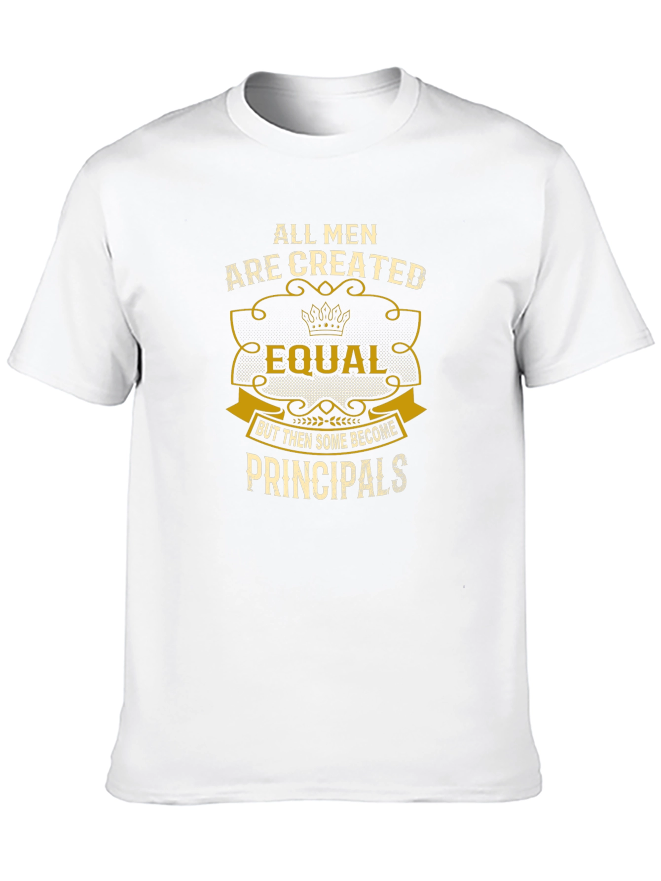 Principal T-Shirt: All Men Are Created Equal
