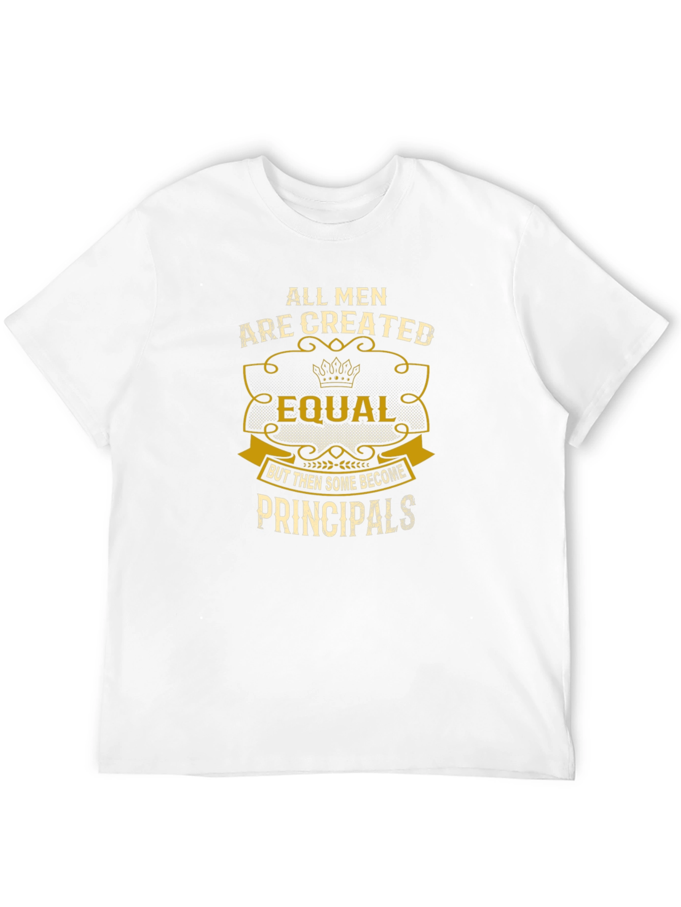 Principal T-Shirt: All Men Are Created Equal