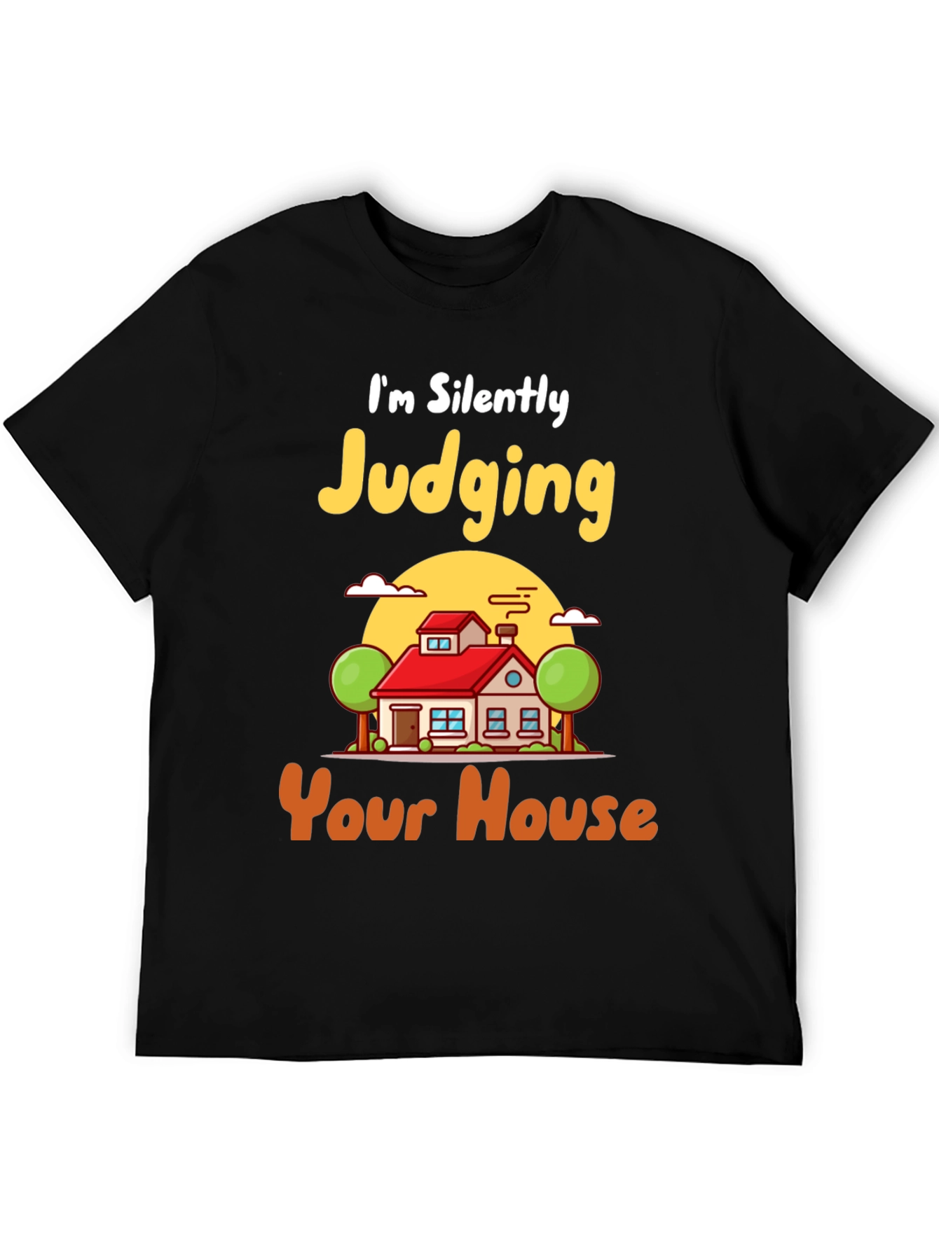 Judging Your House T-Shirt - Funny Real Estate Tee