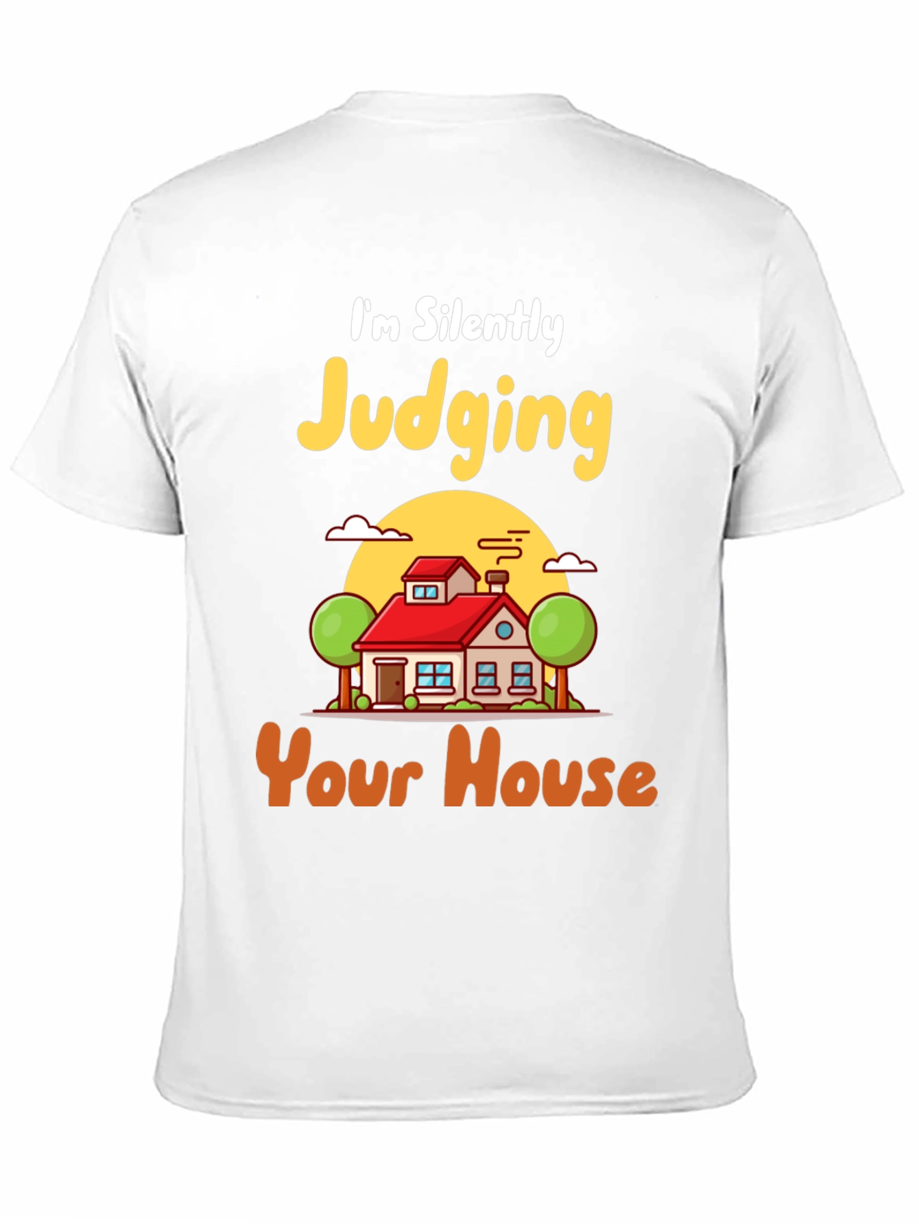 Judging Your House T-Shirt - Funny Real Estate Tee