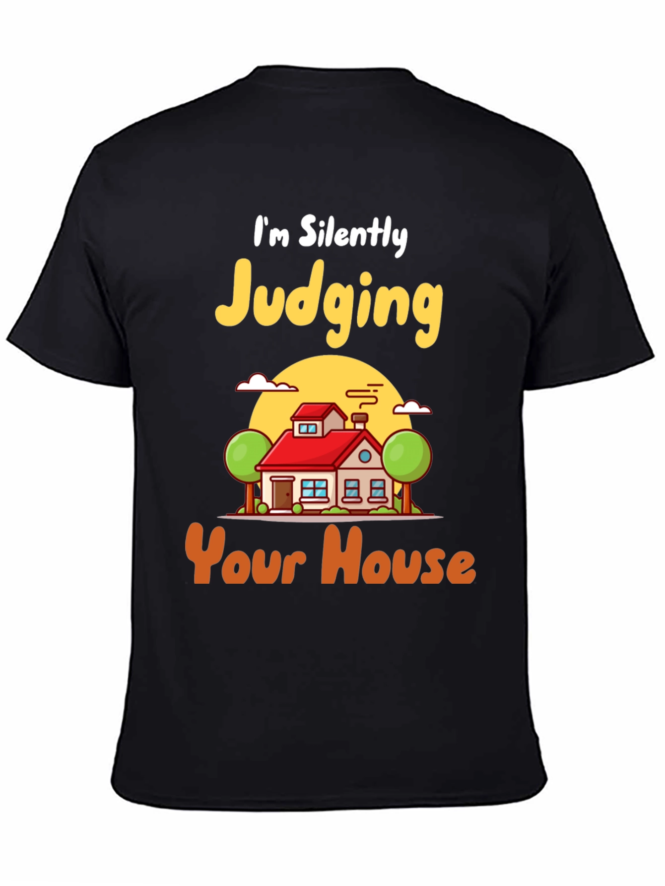 Judging Your House T-Shirt - Funny Real Estate Tee