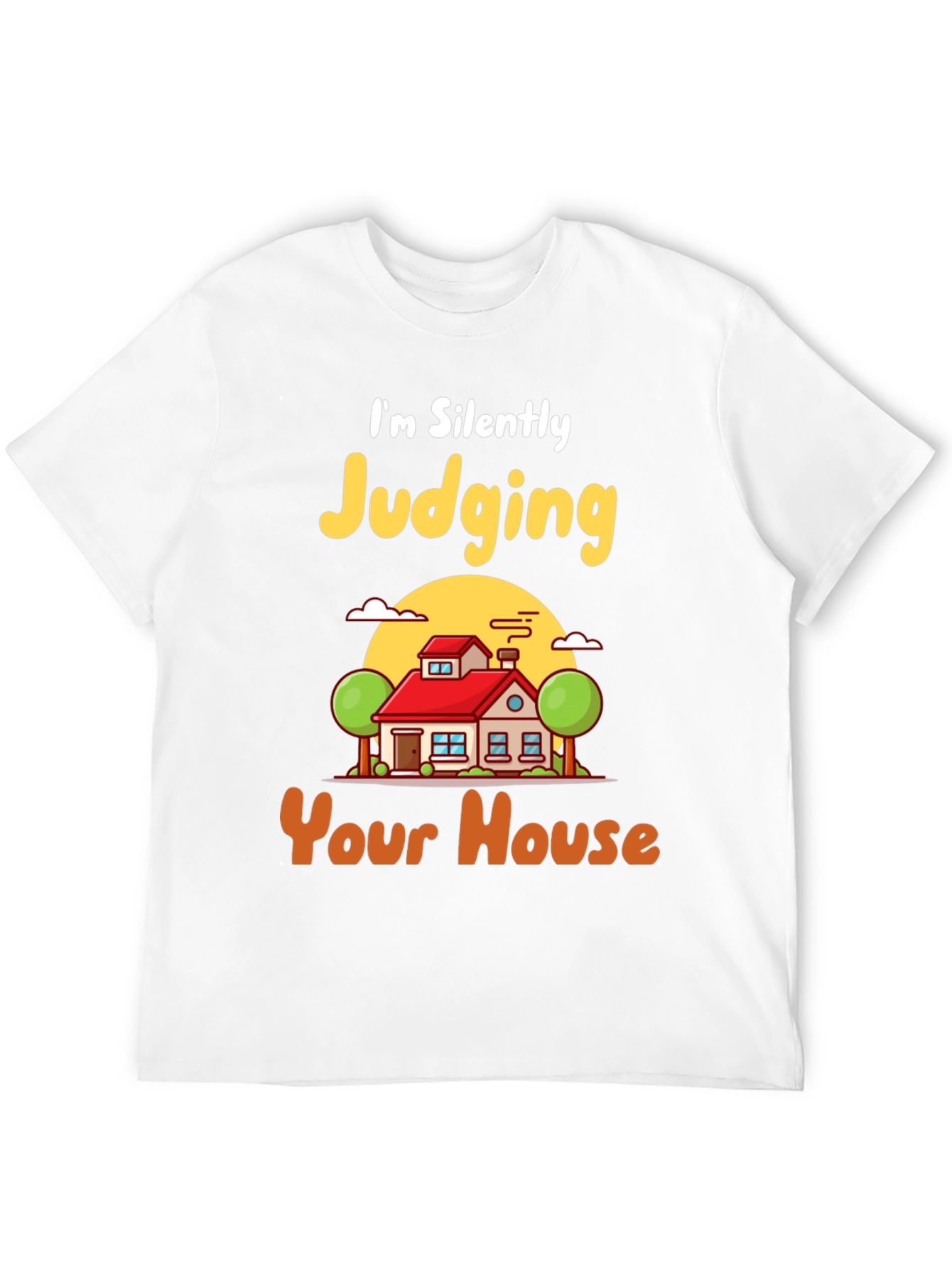 Judging Your House T-Shirt - Funny Real Estate Tee