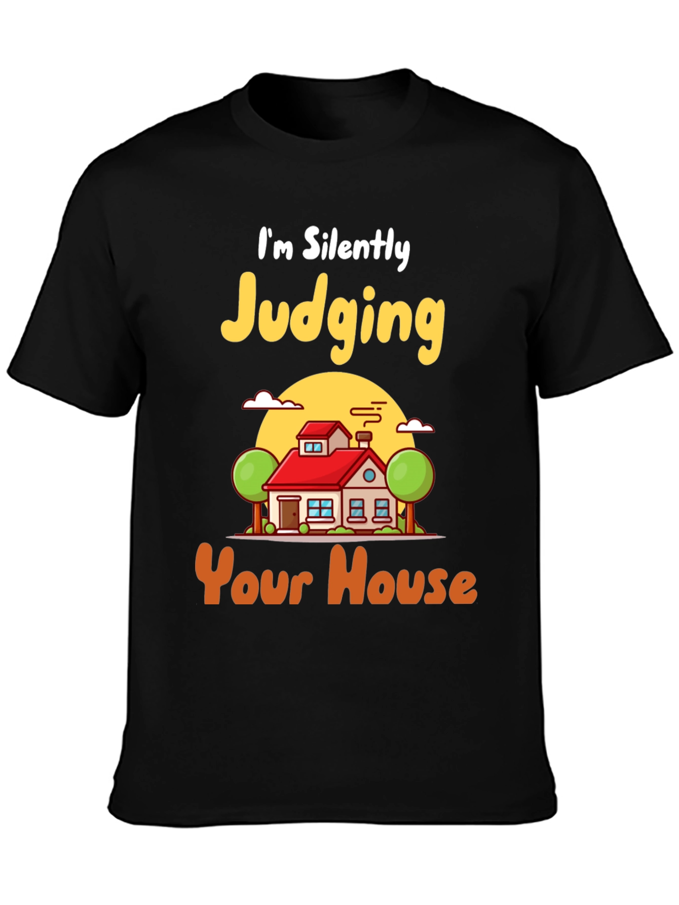 Judging Your House T-Shirt - Funny Real Estate Tee
