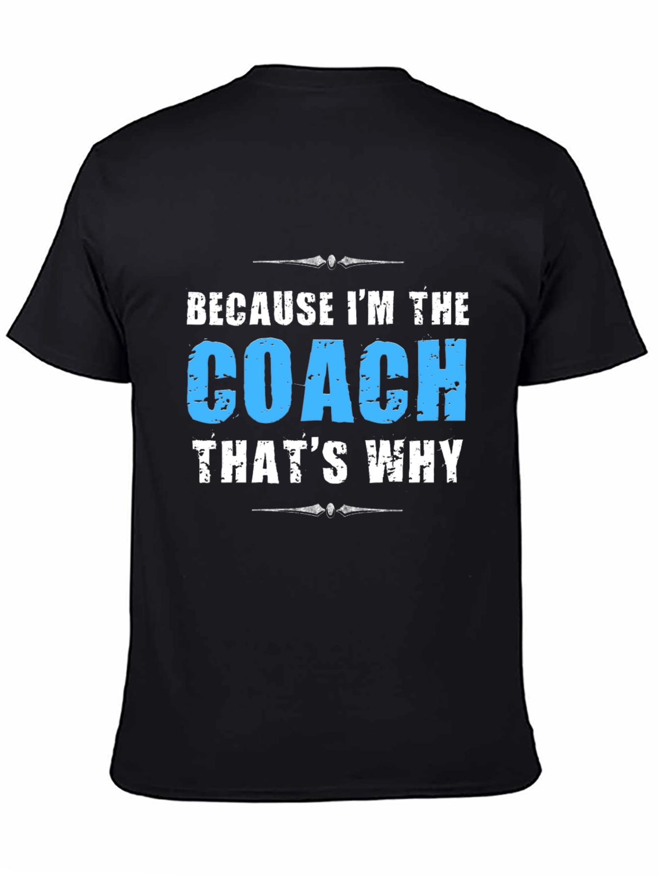 Because Im the Coach T-Shirt
