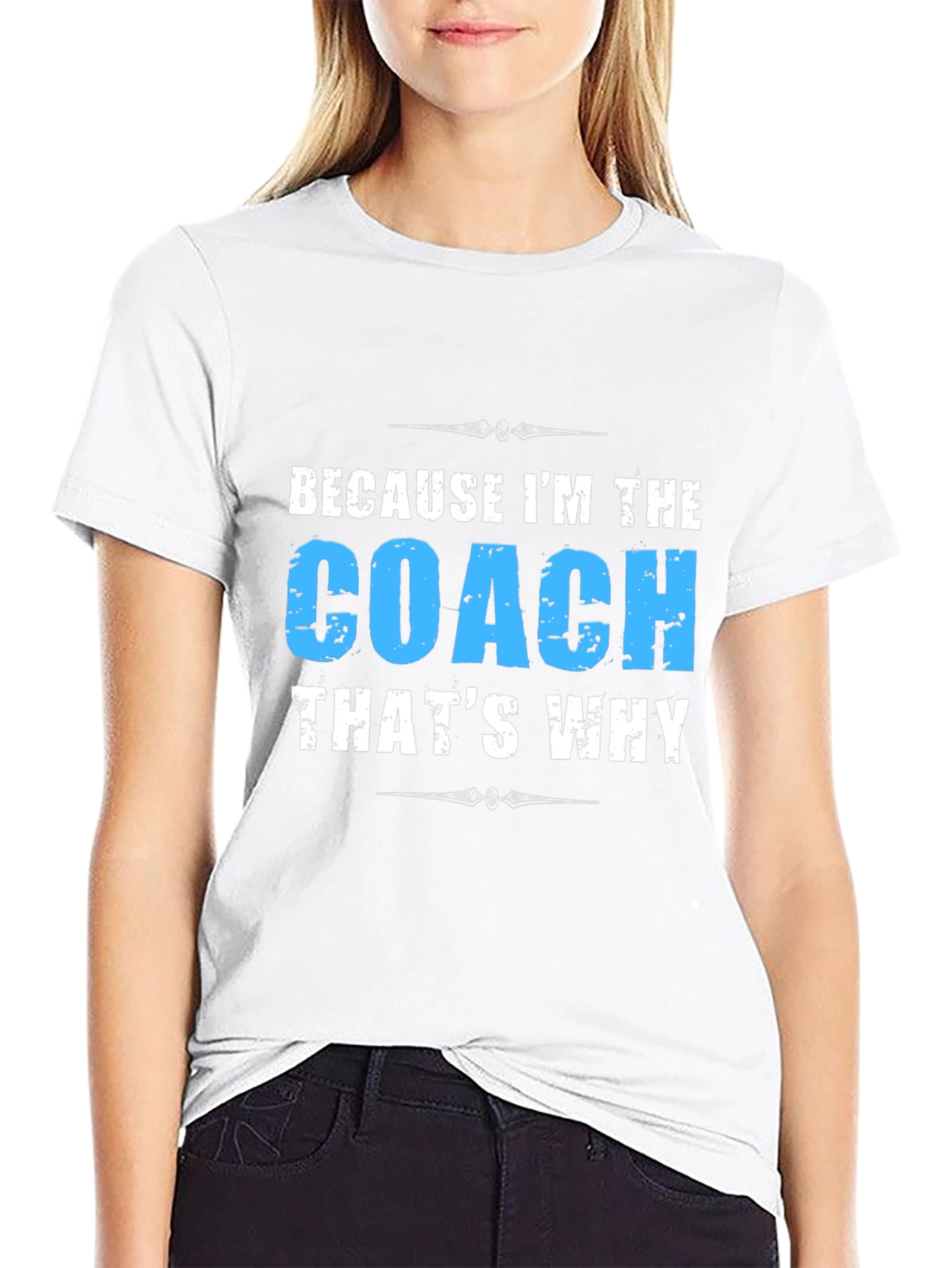 Because Im the Coach T-Shirt