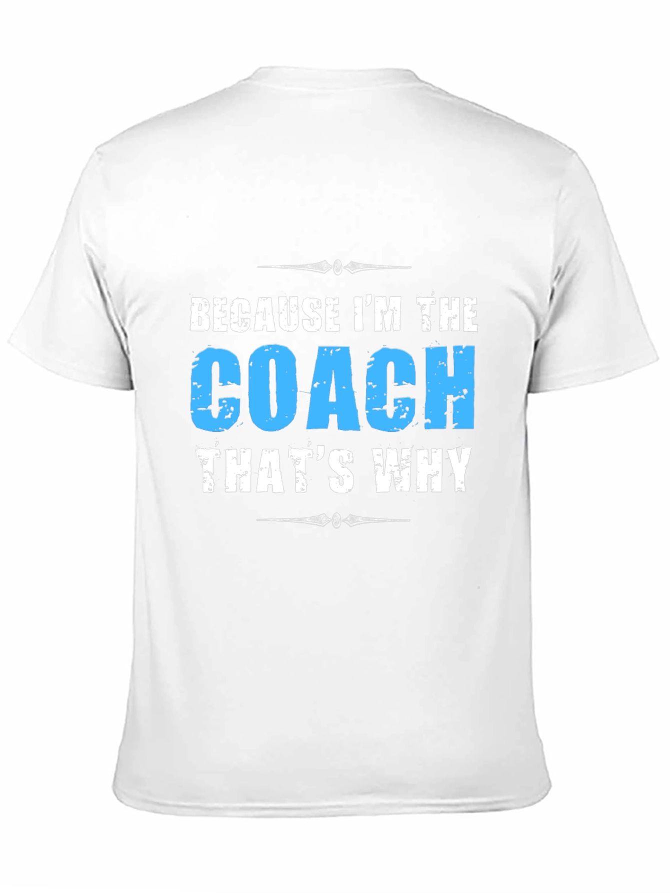 Because Im the Coach T-Shirt