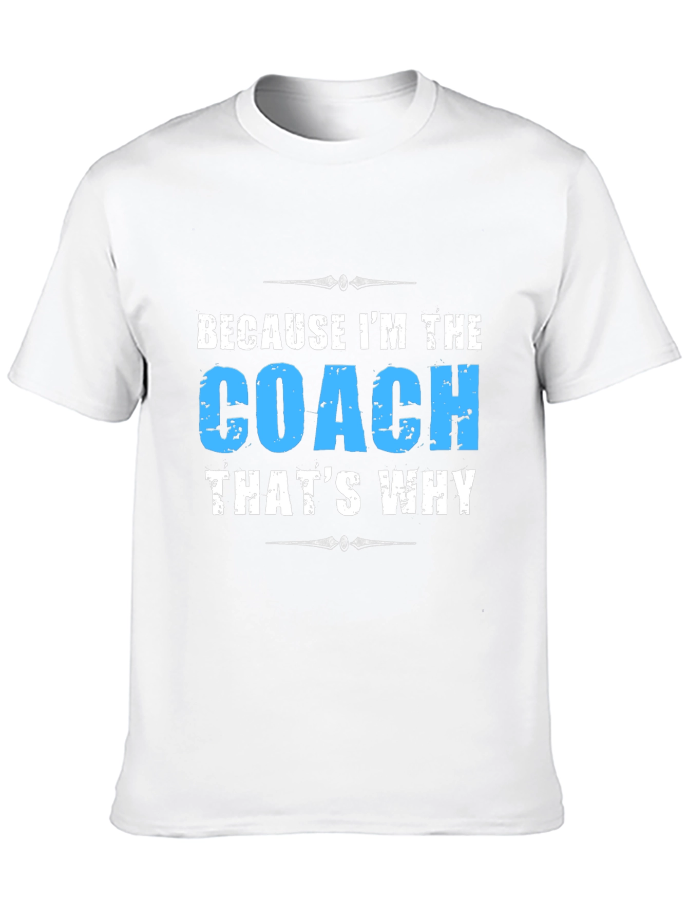 Because Im the Coach T-Shirt