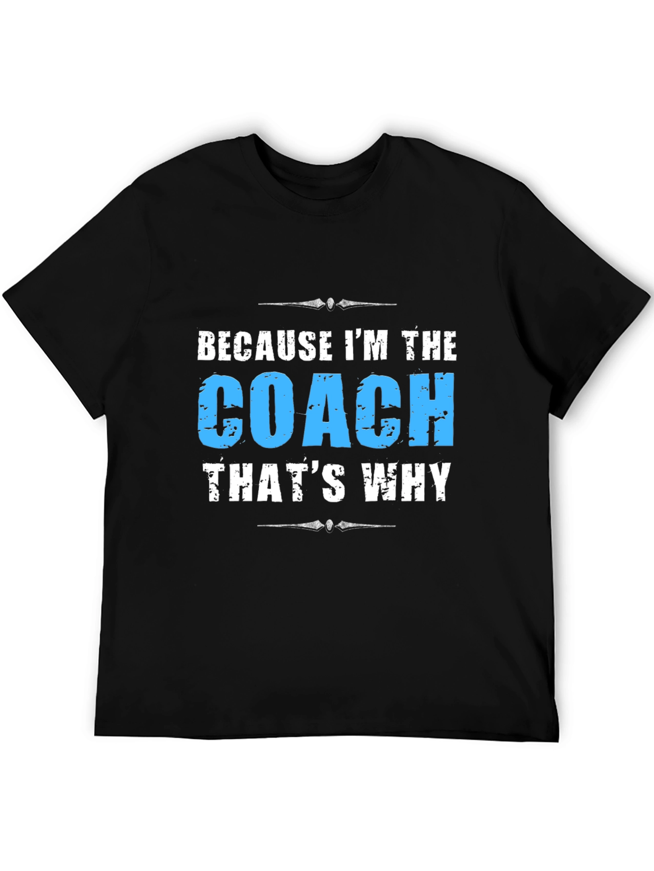 Because Im the Coach T-Shirt