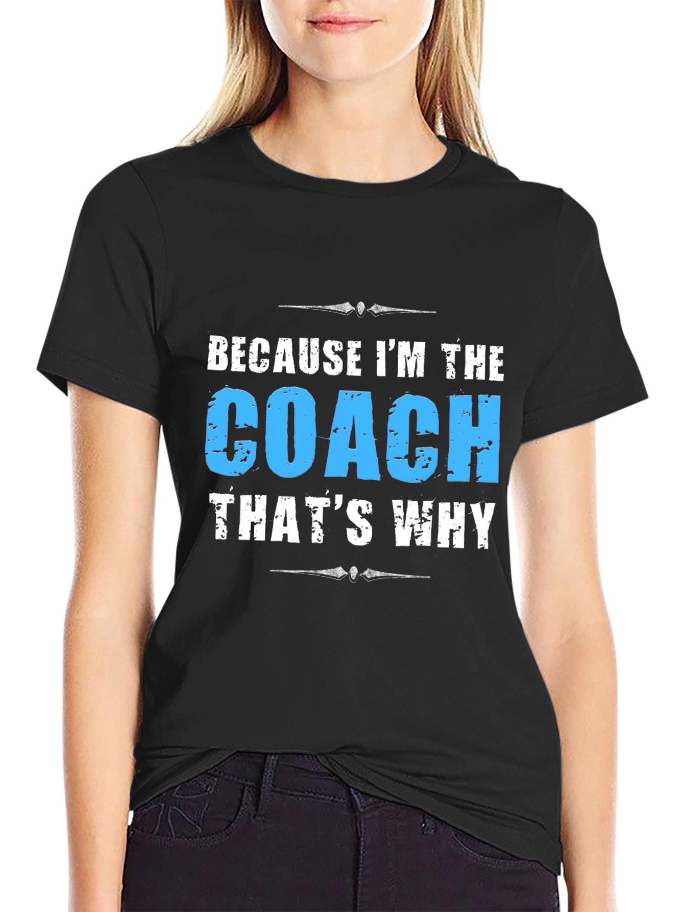 Because Im the Coach T-Shirt
