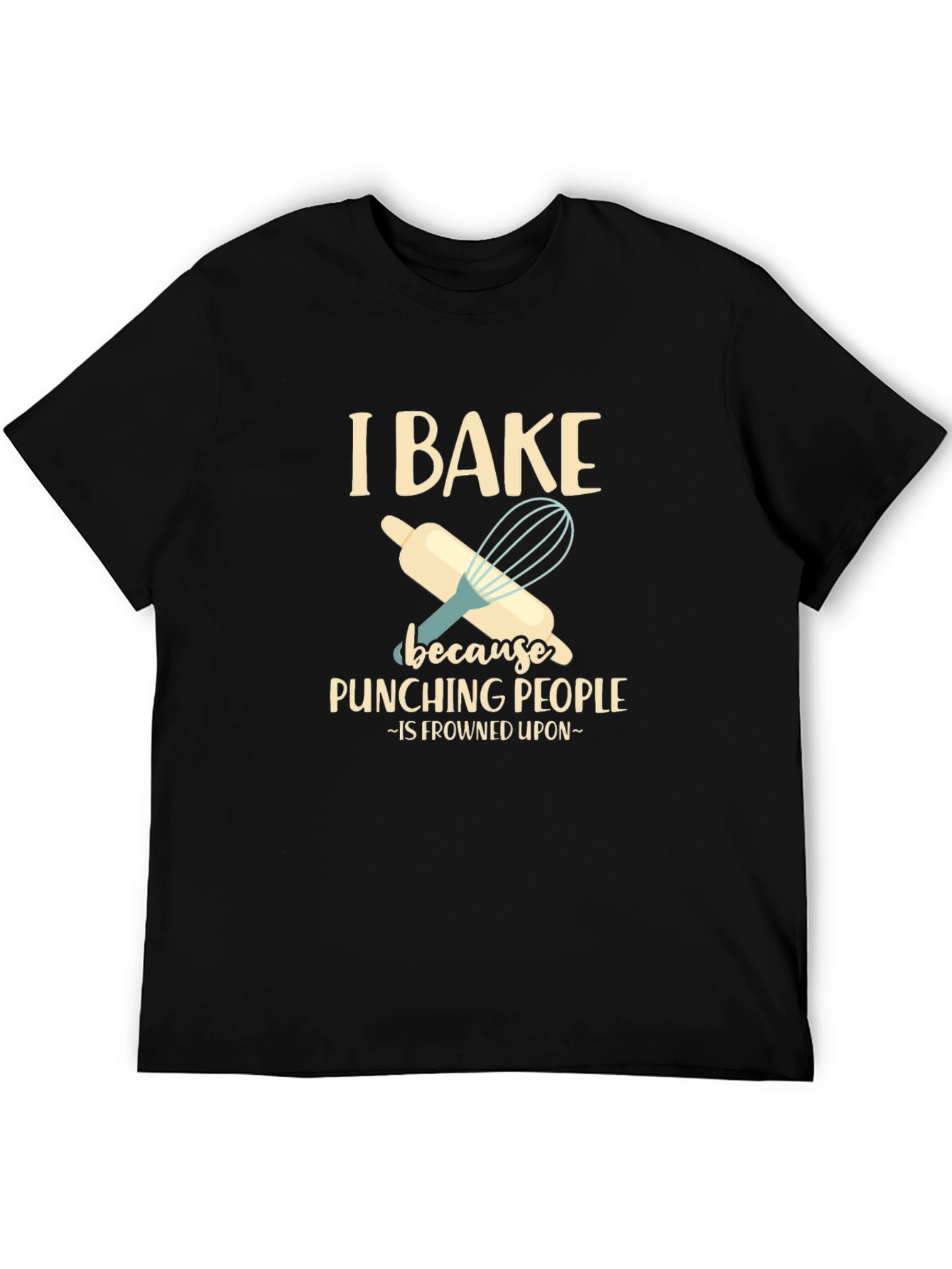 I Bake Because Punching People is Frowned Upon T-Shirt