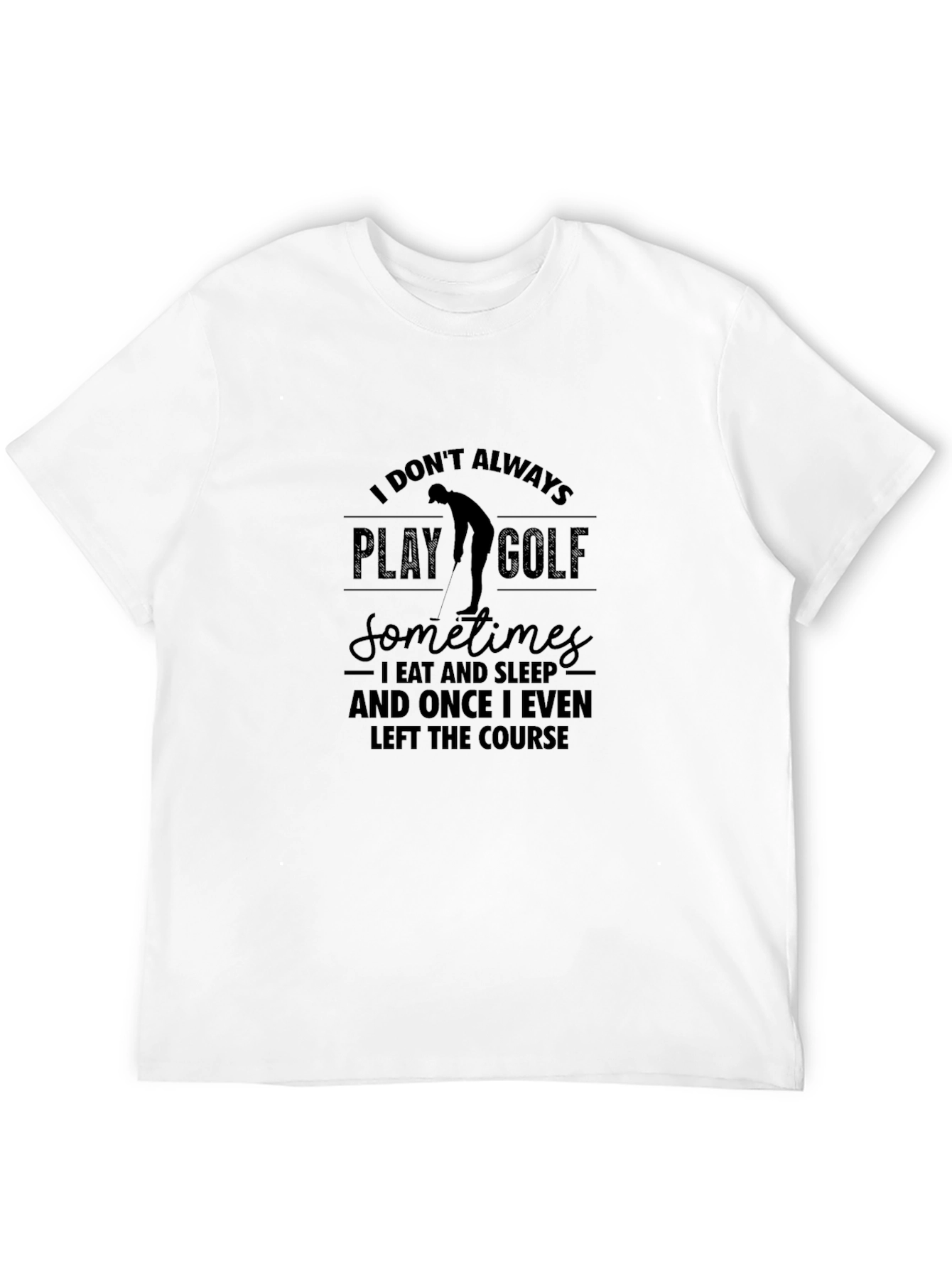 Funny Golf T-Shirt - I Dont Always Play Golf