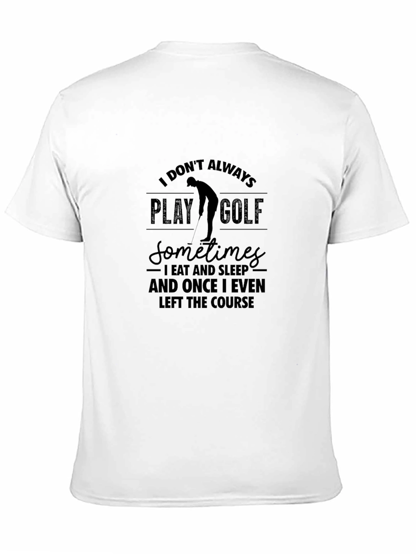 Funny Golf T-Shirt - I Dont Always Play Golf
