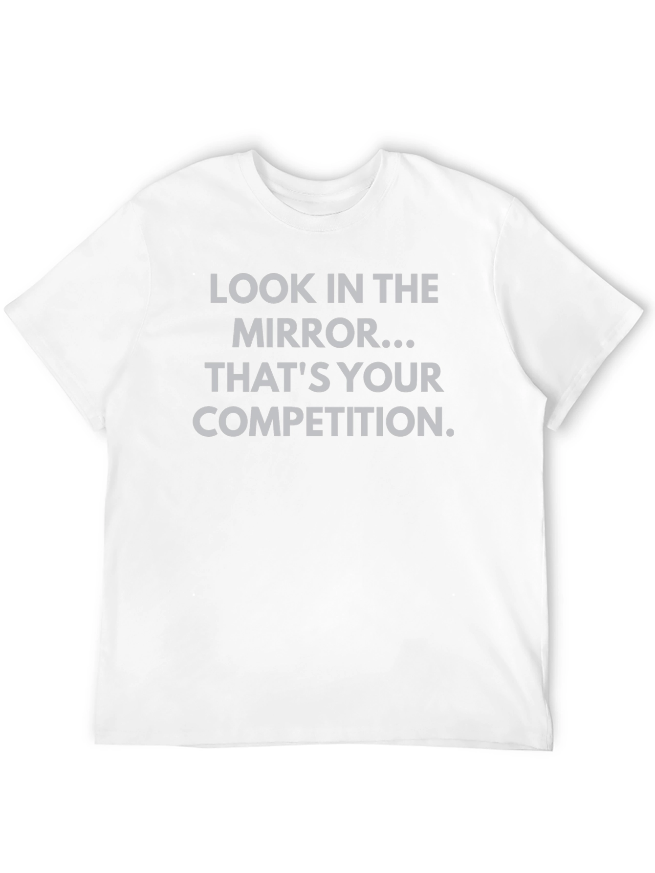 Motivational T-Shirt - Look in the Mirror