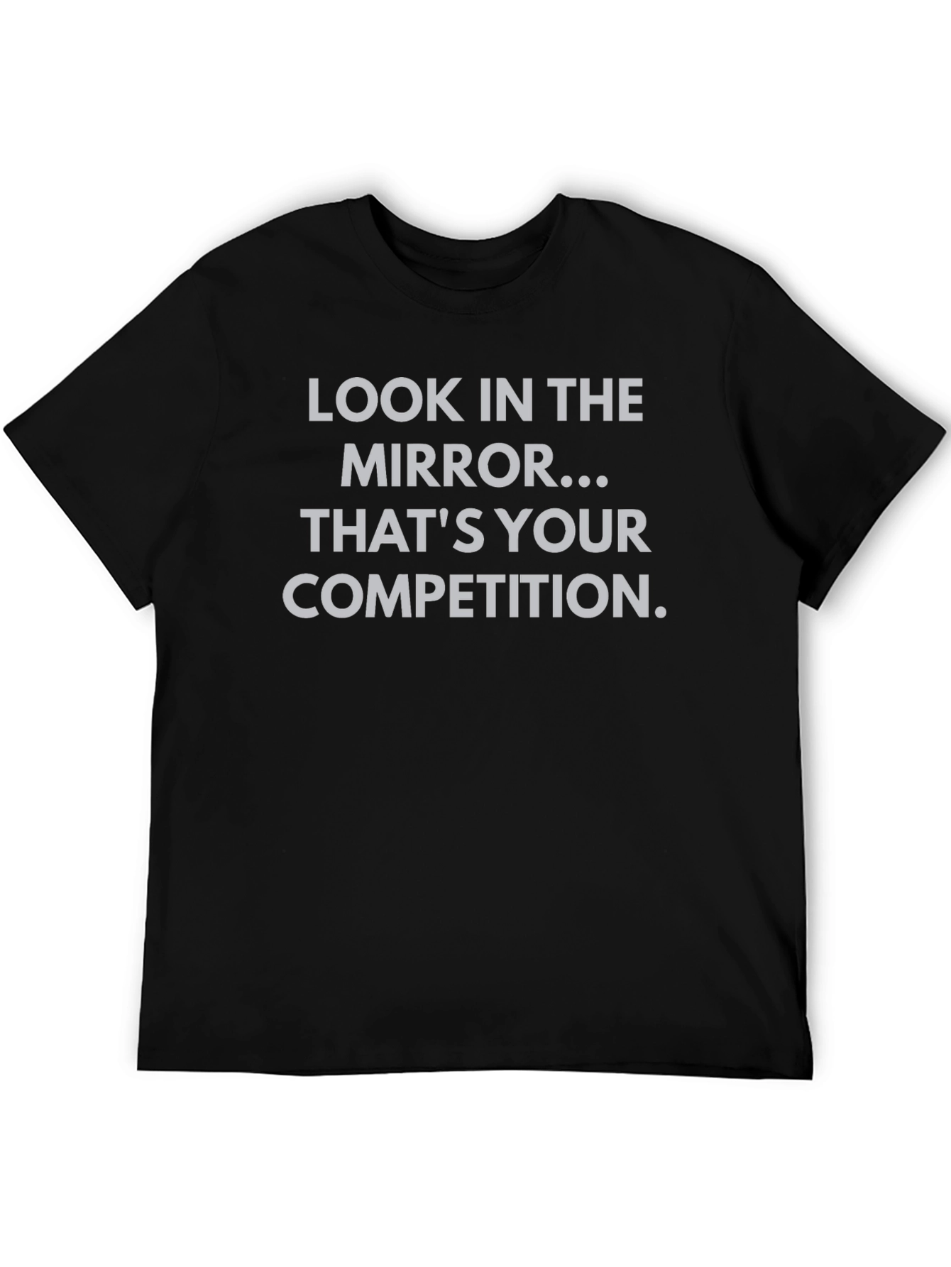 Motivational T-Shirt - Look in the Mirror