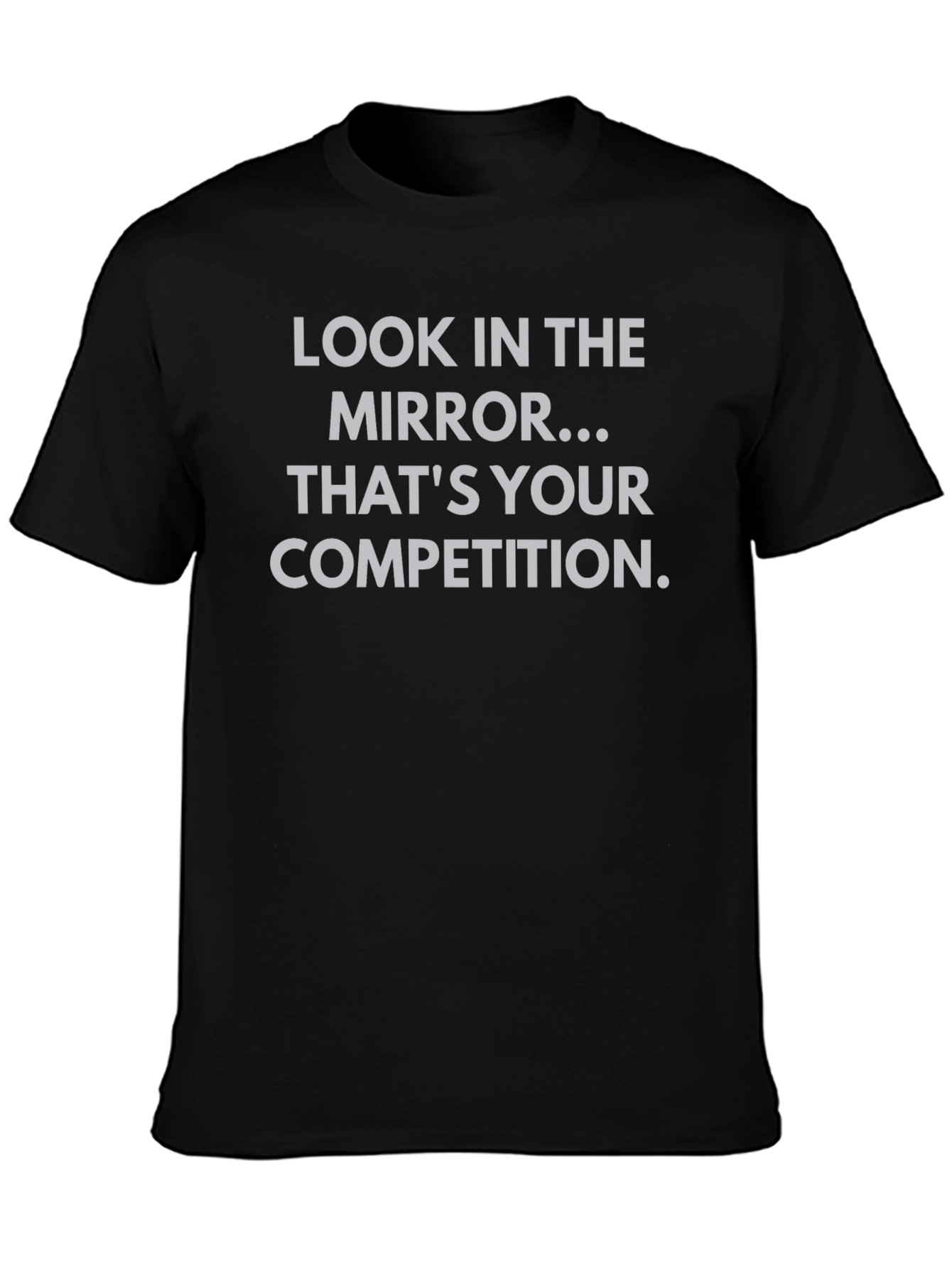 Motivational T-Shirt - Look in the Mirror