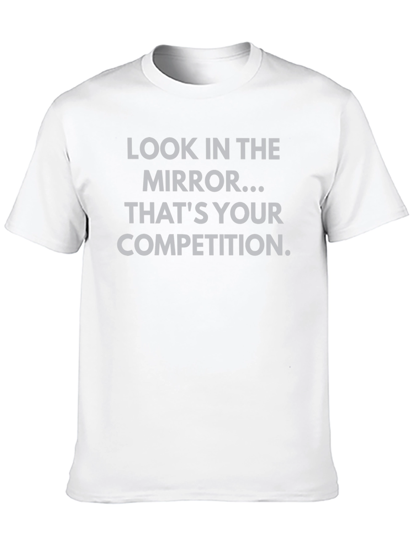 Motivational T-Shirt - Look in the Mirror