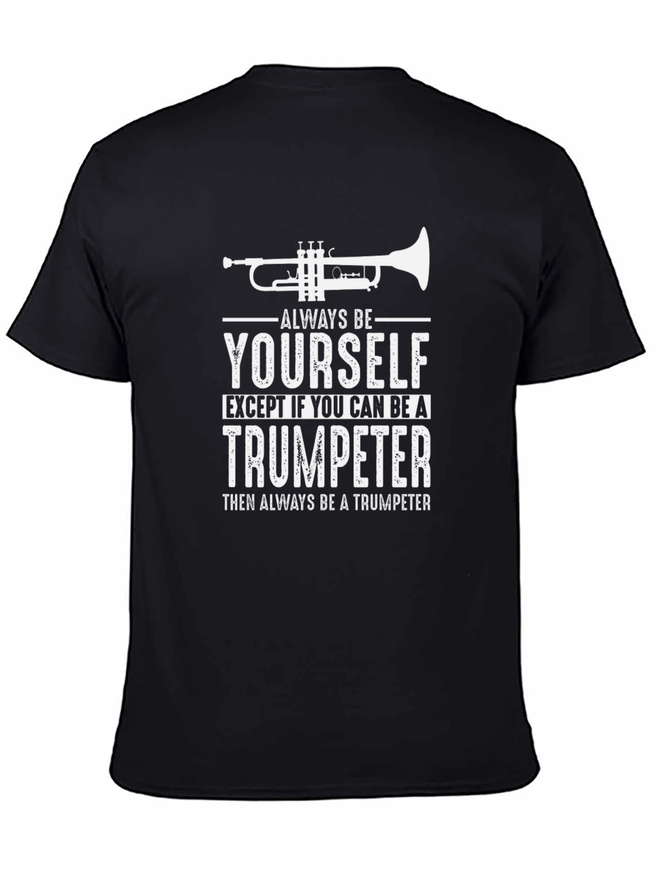 Trumpeter T-Shirt: Always Be Yourself - Funny Musician Tee