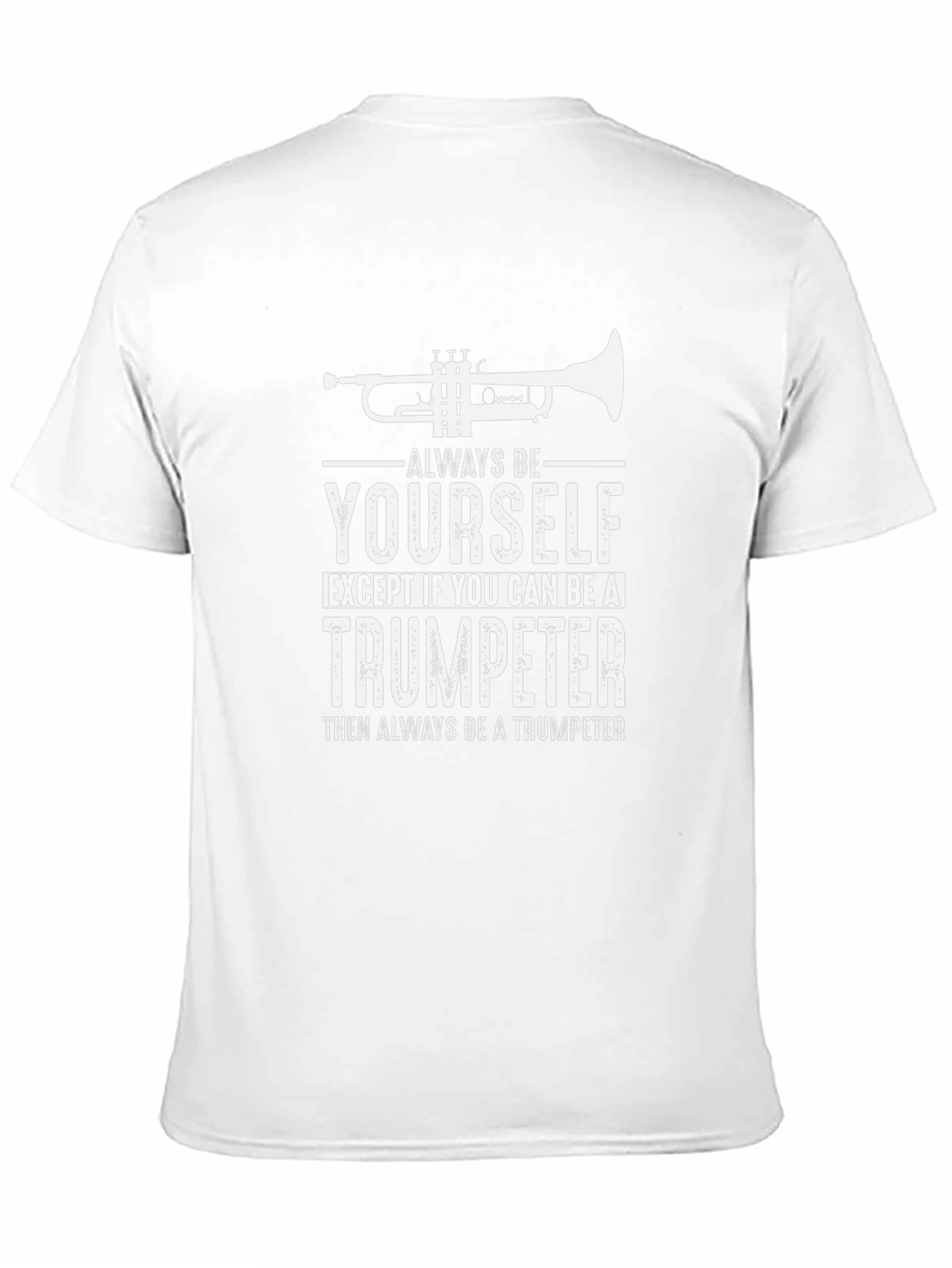 Trumpeter T-Shirt: Always Be Yourself - Funny Musician Tee