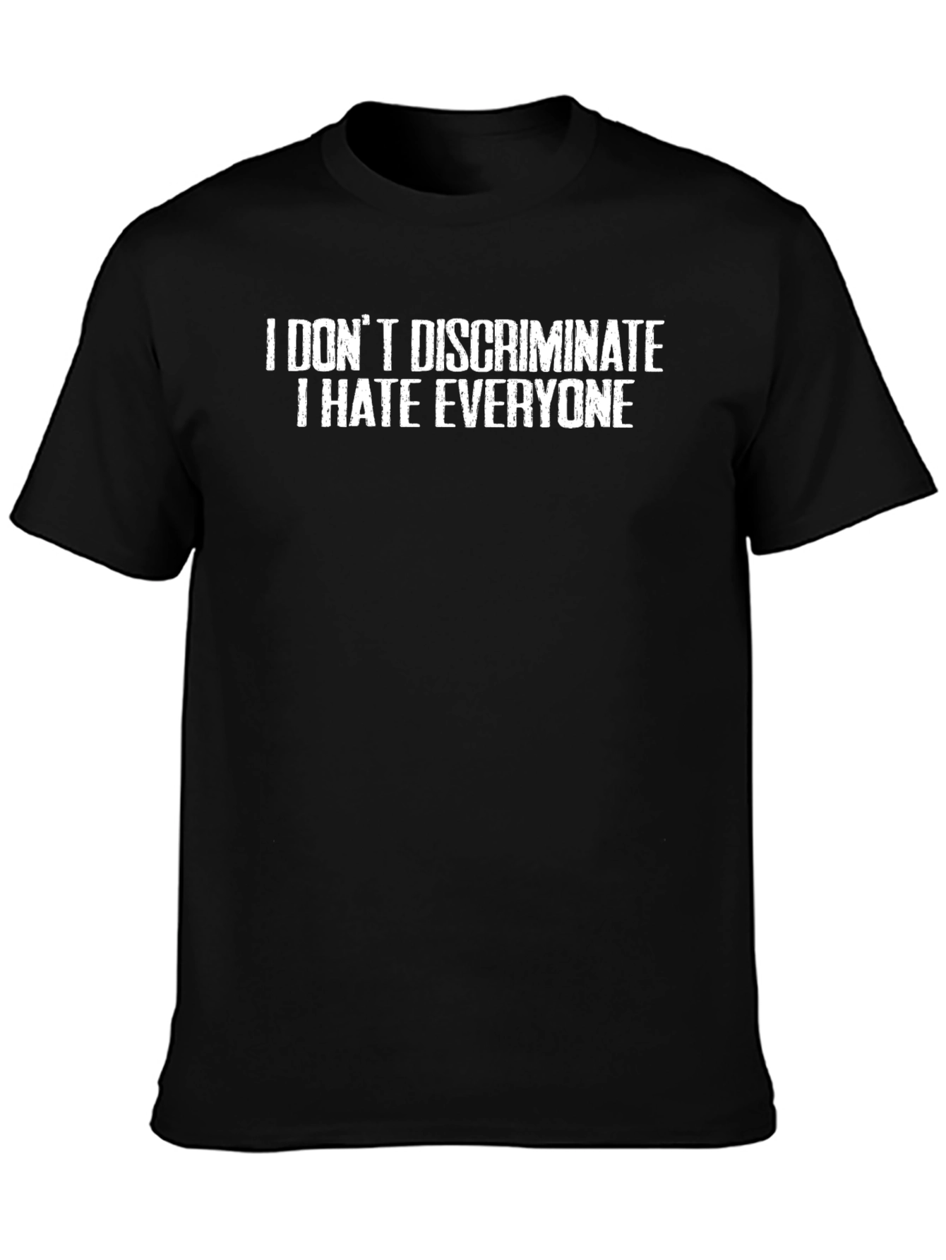 I Dont Discriminate I Hate Everyone T-Shirt