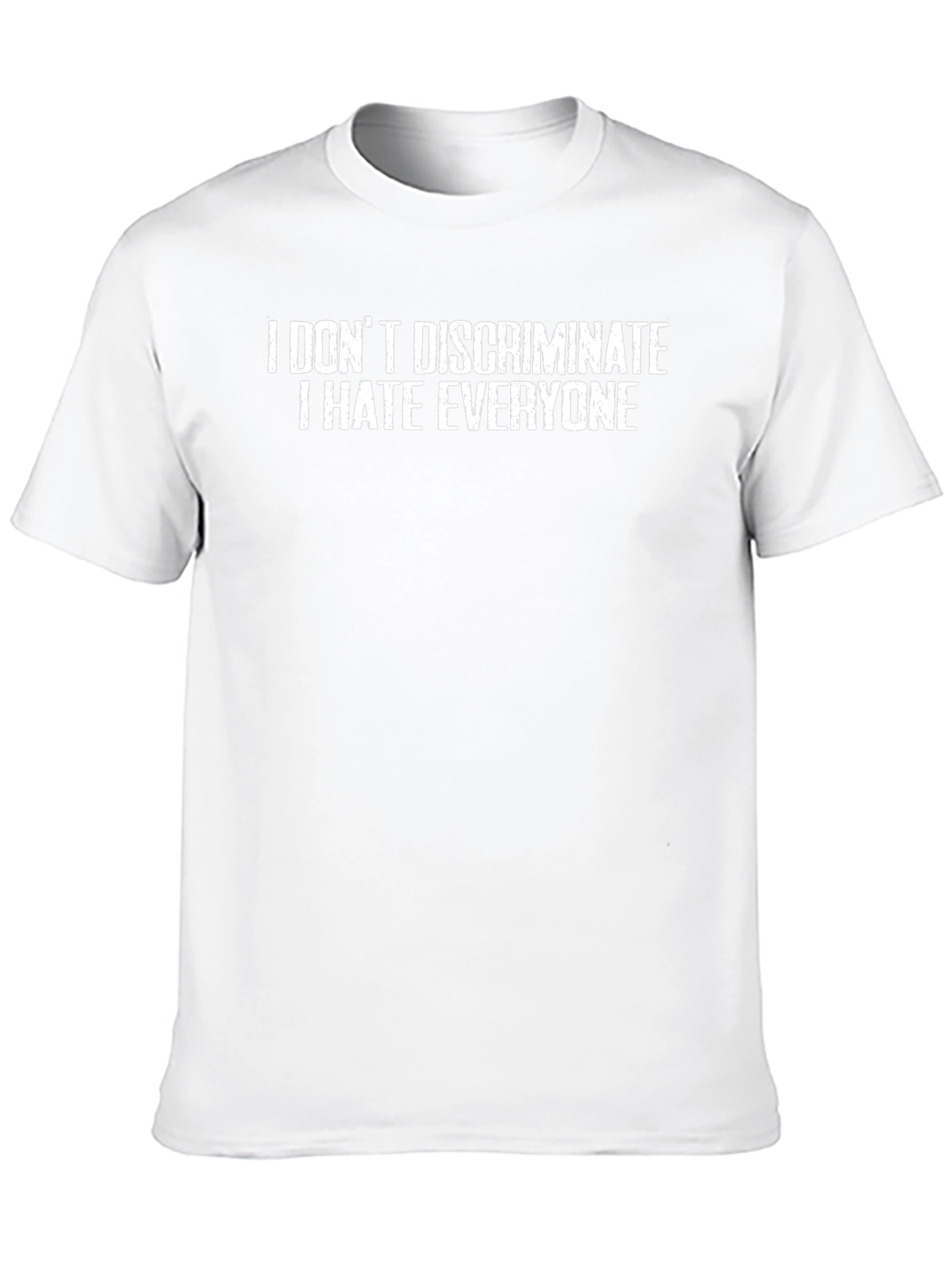 I Dont Discriminate I Hate Everyone T-Shirt