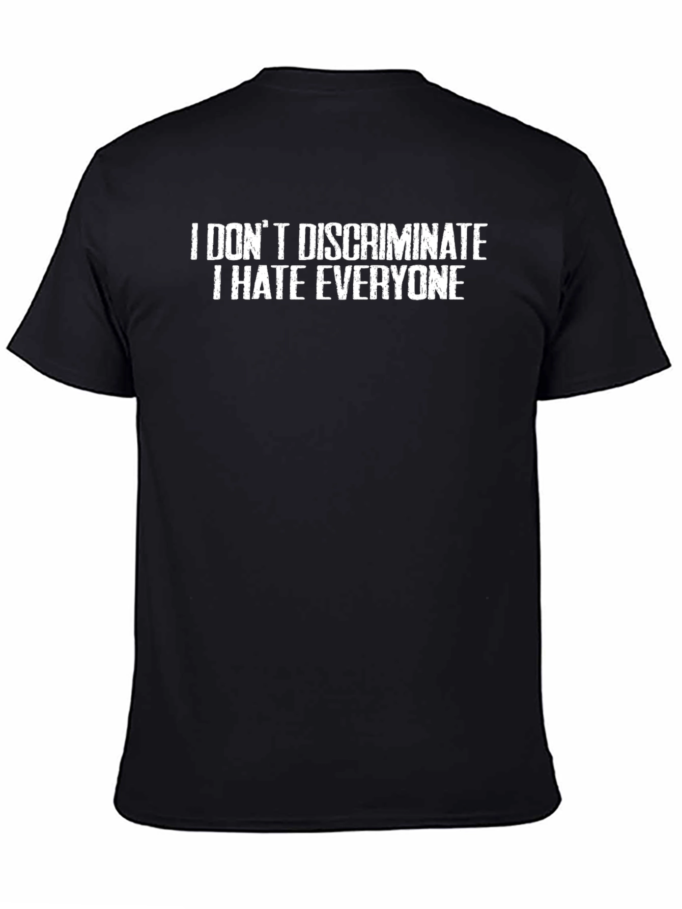 I Dont Discriminate I Hate Everyone T-Shirt