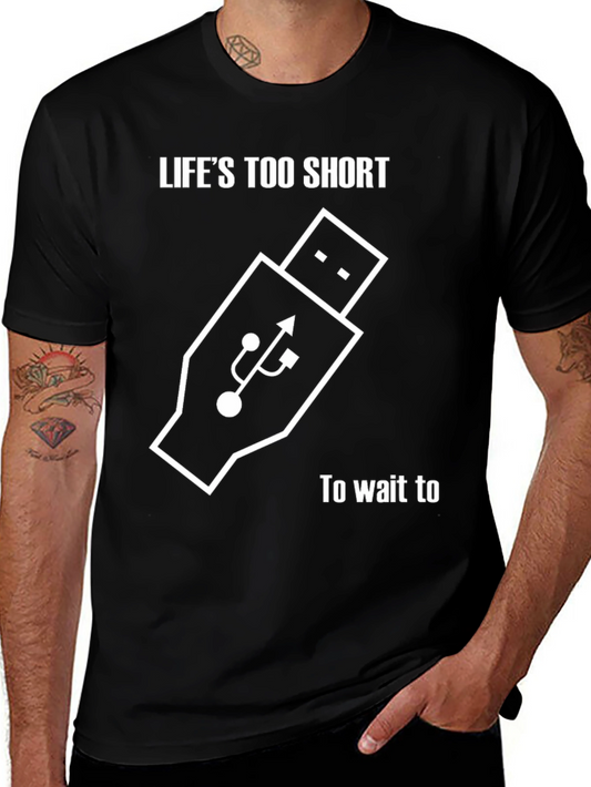 Lifes Too Short T-Shirt - Funny USB Tech Shirt