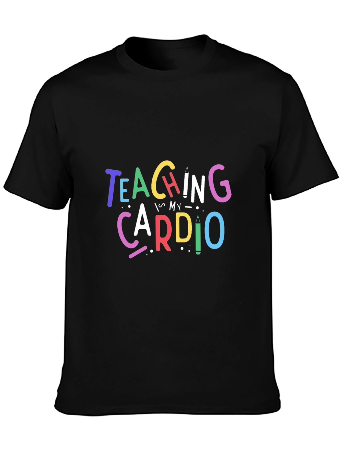 Teaching is My Cardio T-Shirt - Teacher Apparel