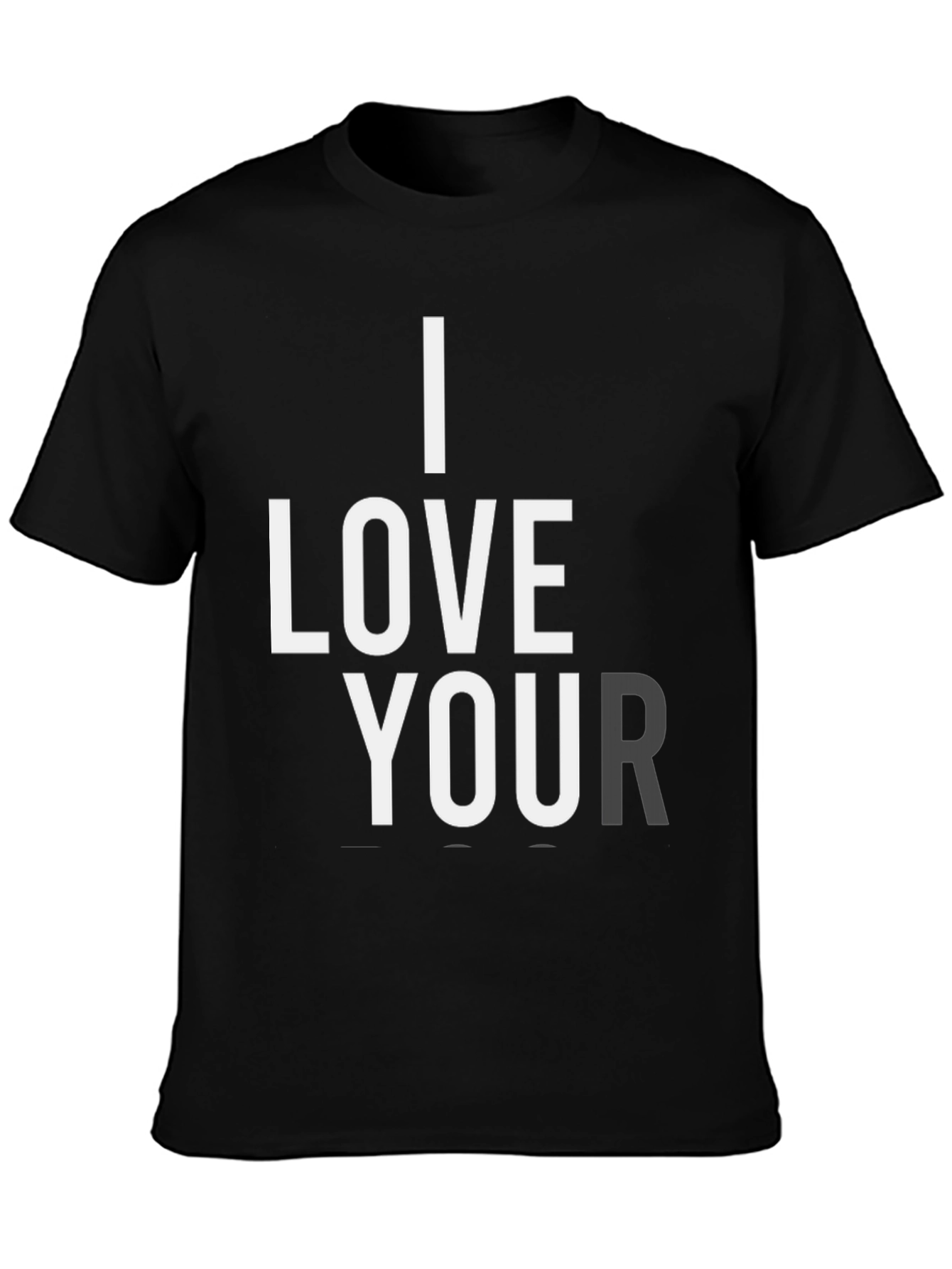 I Love Your T-Shirt - Black Graphic Tee