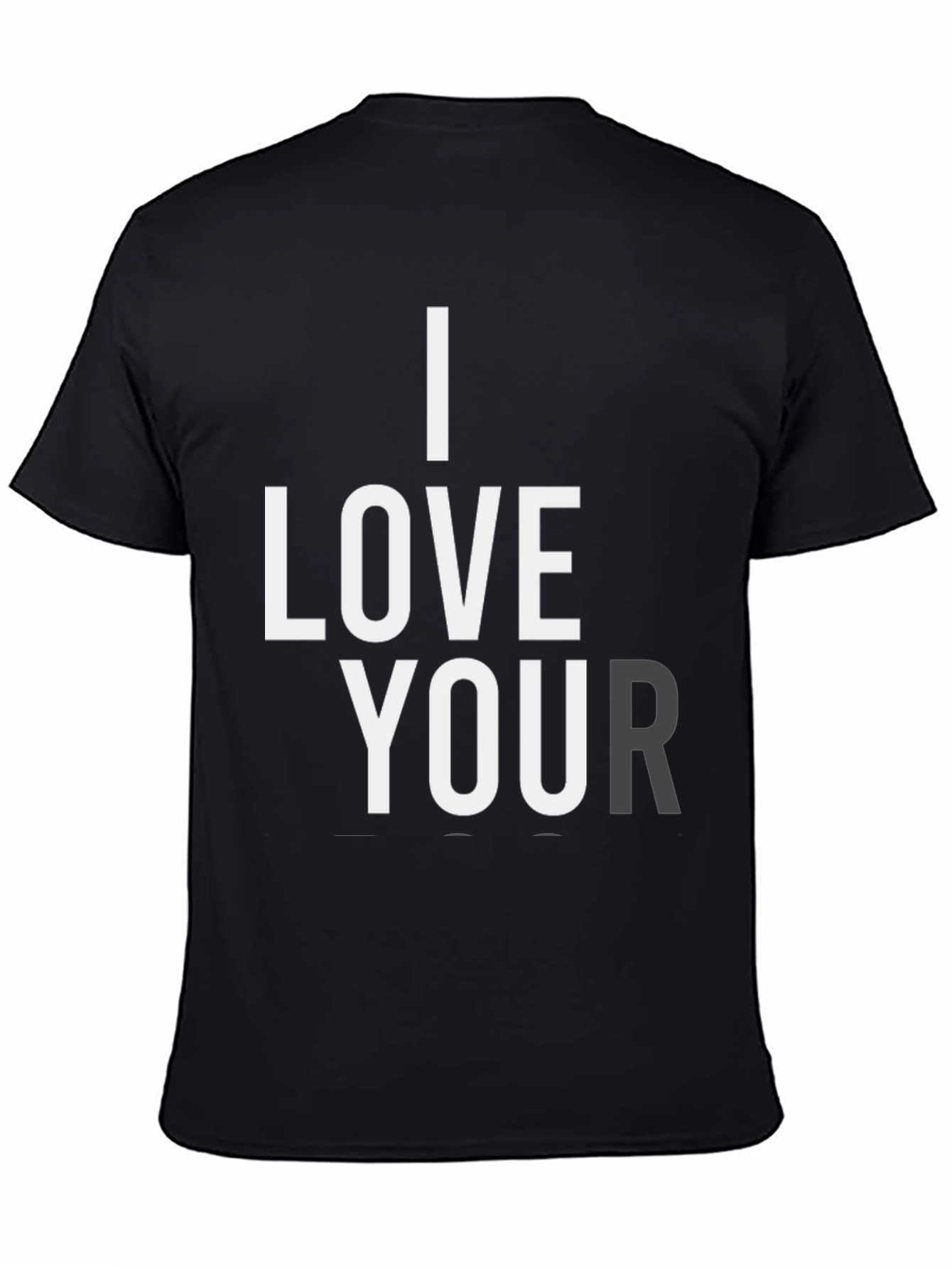 I Love Your T-Shirt - Black Graphic Tee