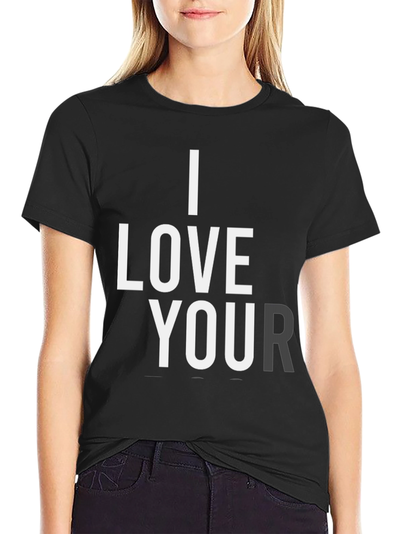 I Love Your T-Shirt - Black Graphic Tee