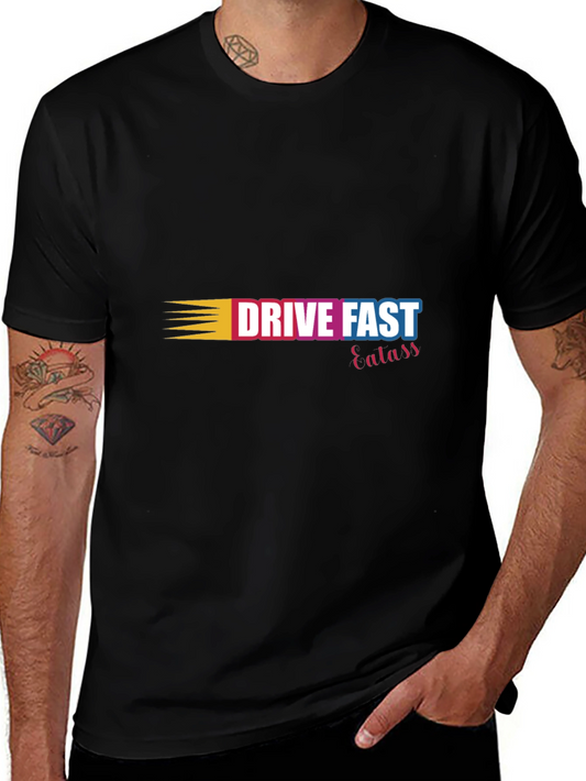 Drive Fast Eat Ass T-Shirt