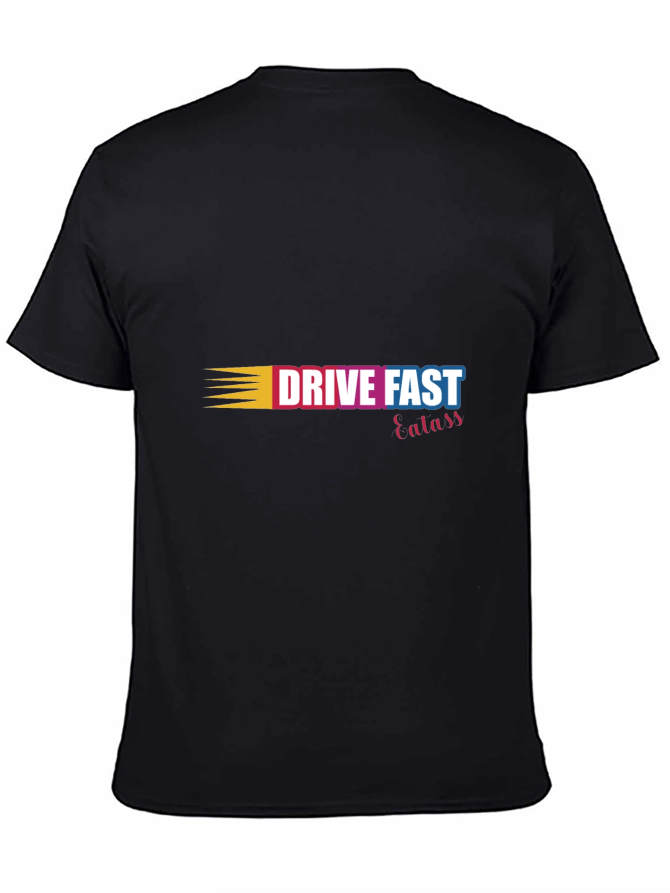 Drive Fast Eat Ass T-Shirt