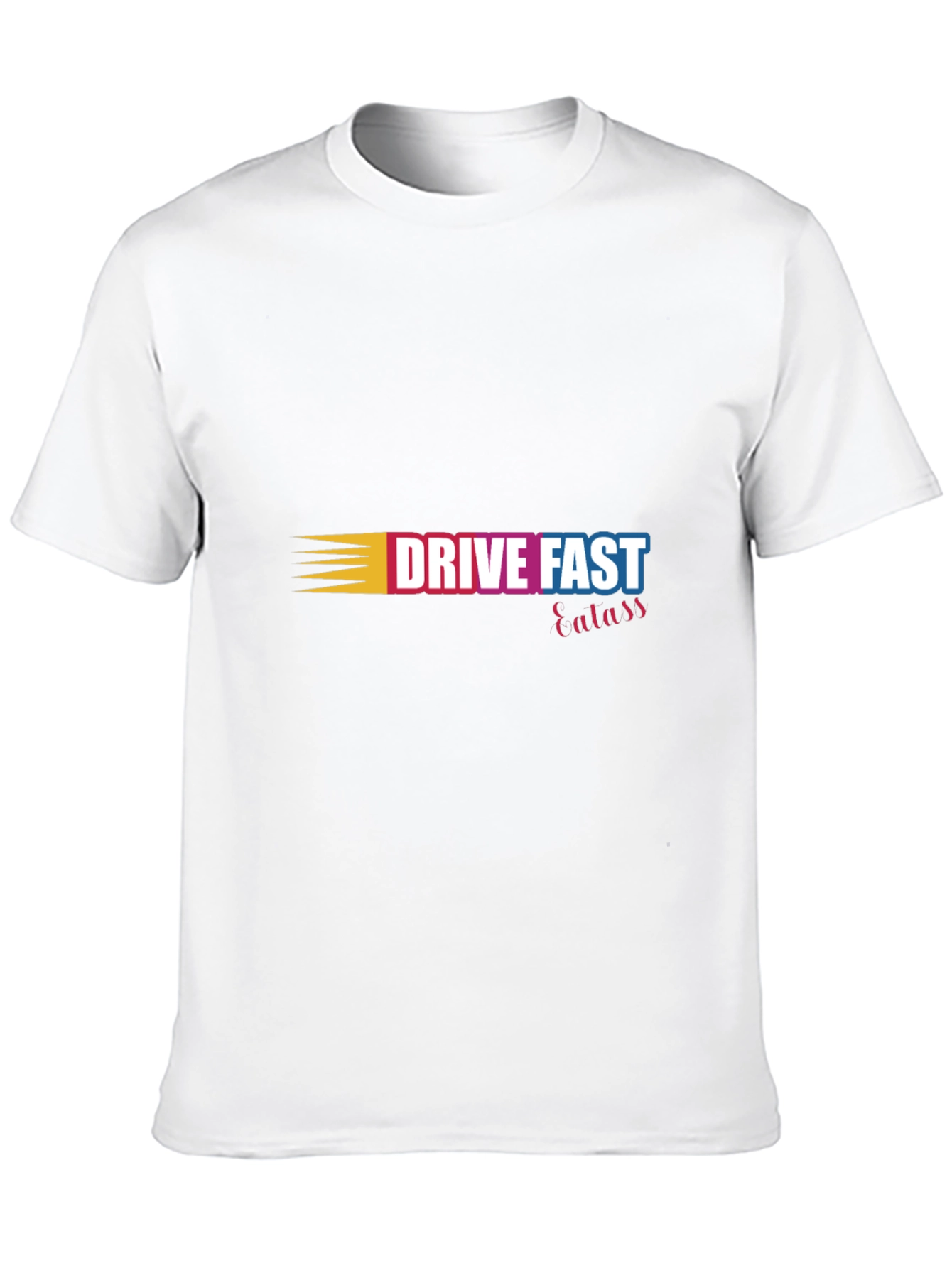 Drive Fast Eat Ass T-Shirt