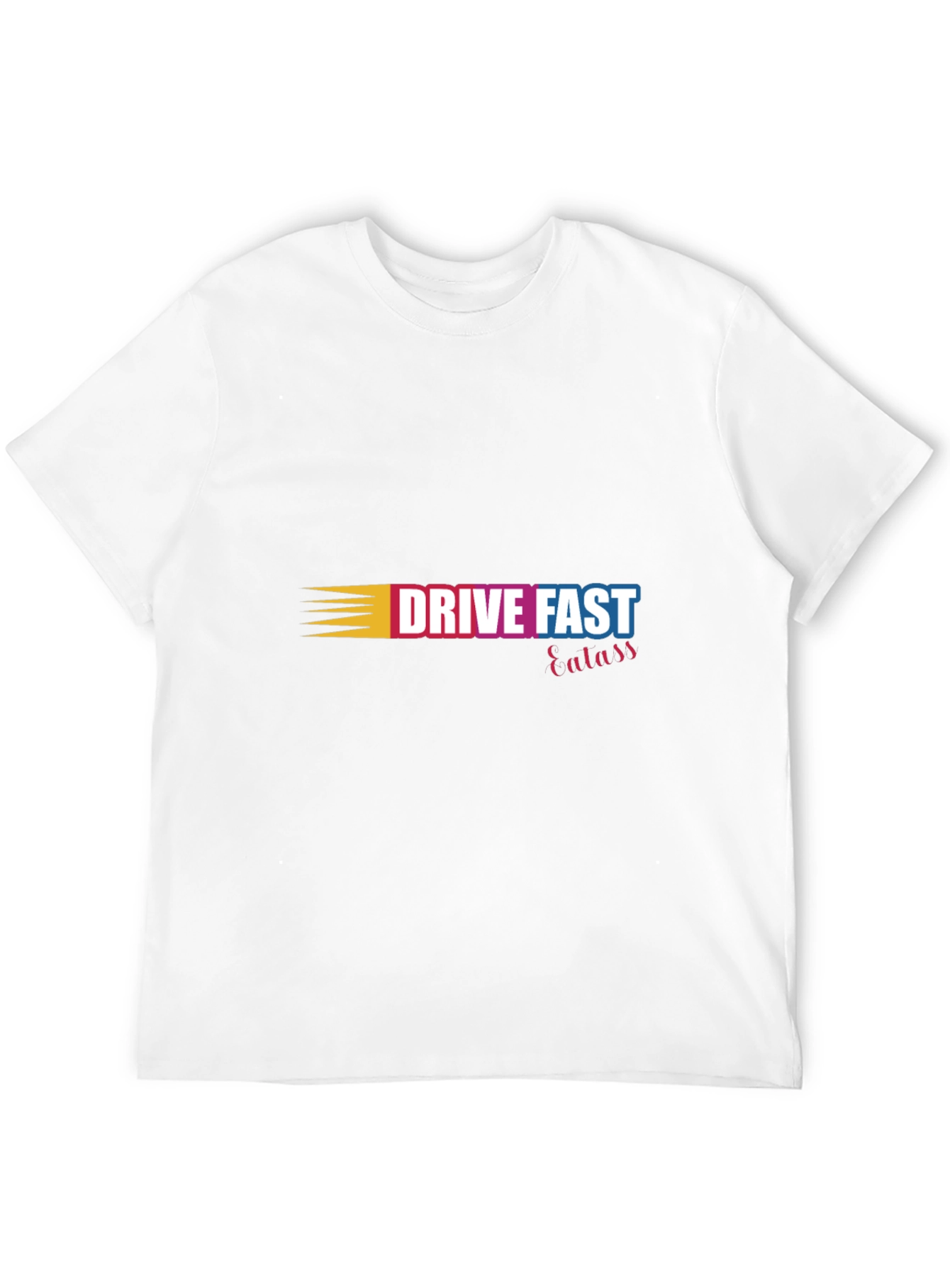 Drive Fast Eat Ass T-Shirt