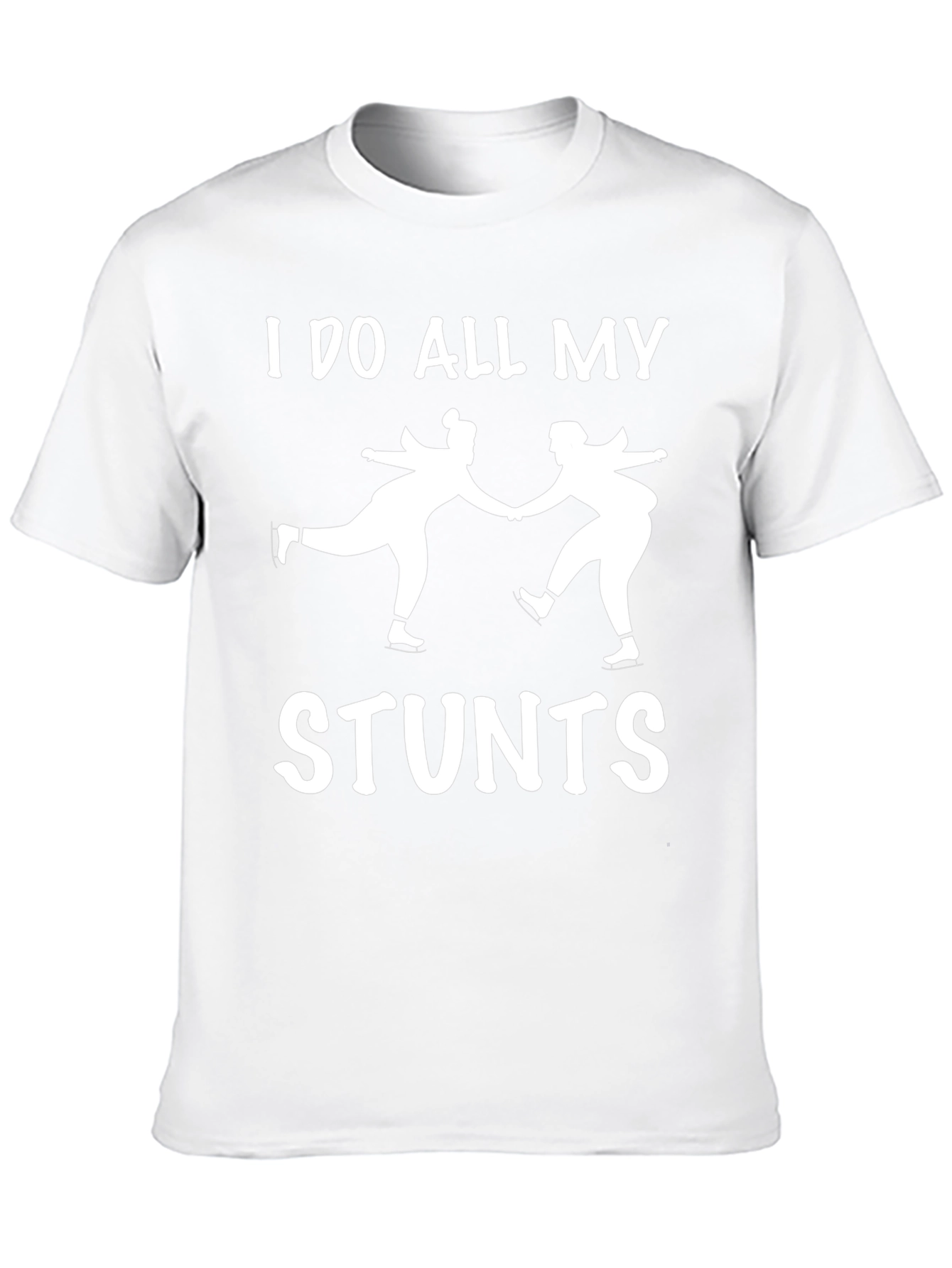 I Do All My Stunts Skating T-Shirt