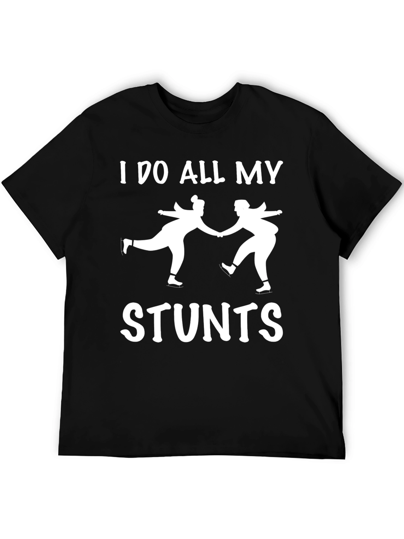 I Do All My Stunts Skating T-Shirt