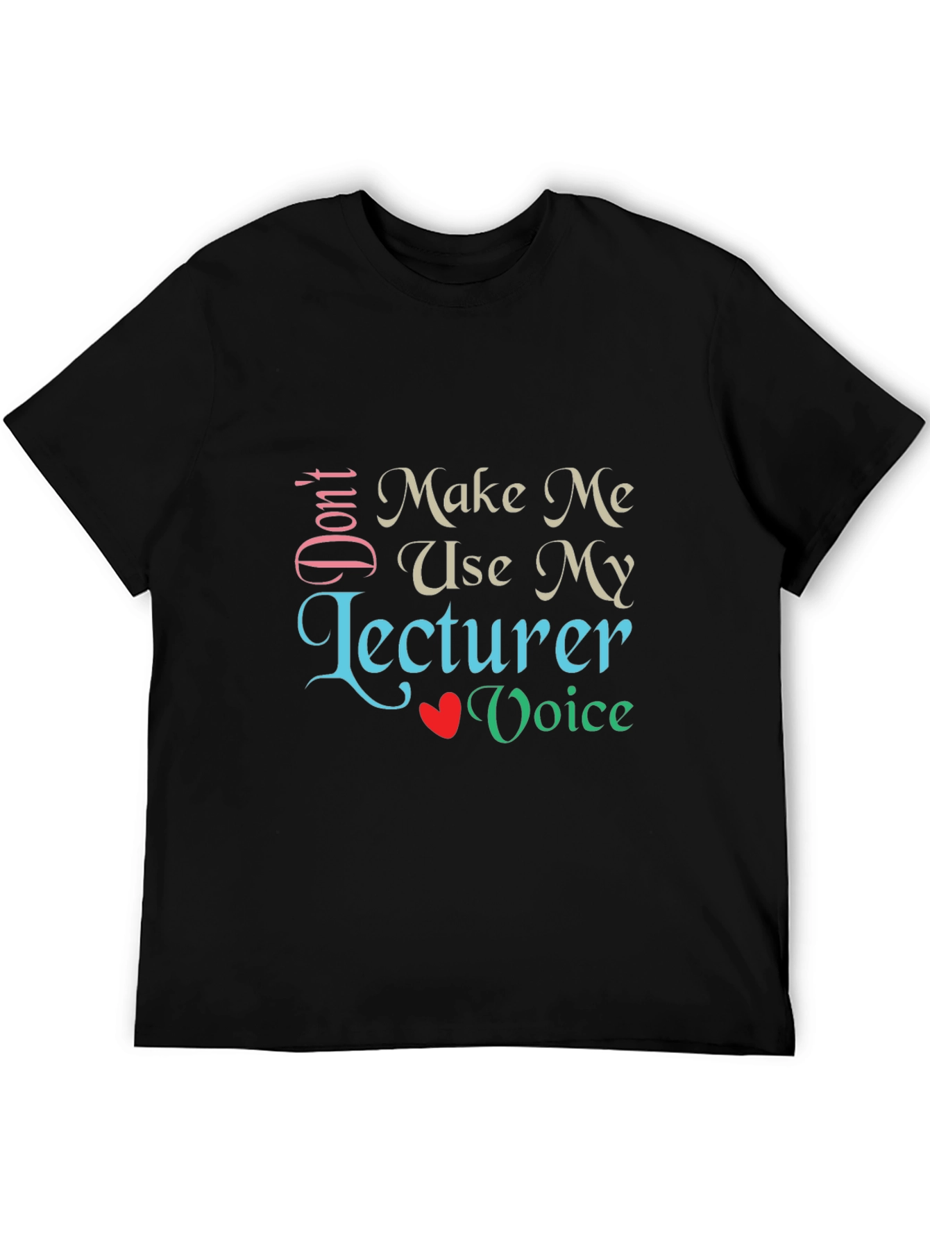 Dont Make Me Use My Lecturer Voice T-Shirt