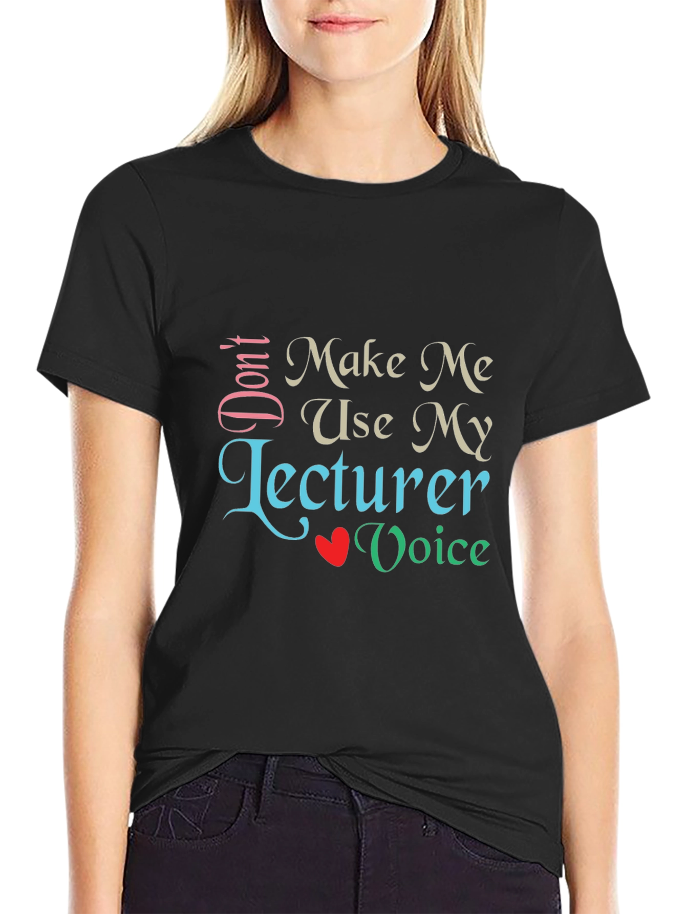 Dont Make Me Use My Lecturer Voice T-Shirt