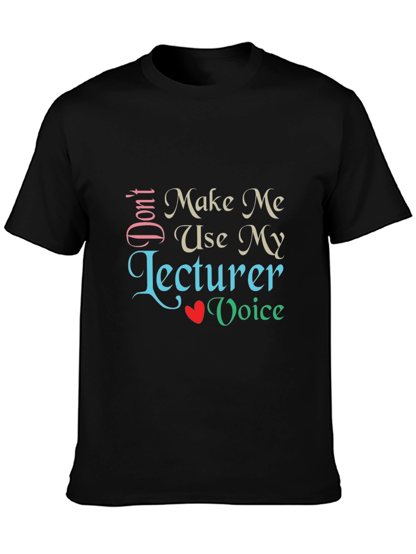 Dont Make Me Use My Lecturer Voice T-Shirt