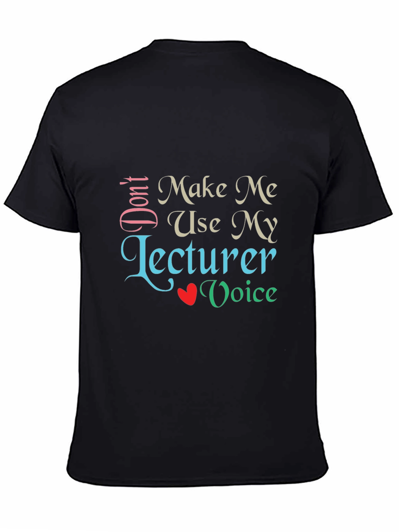 Dont Make Me Use My Lecturer Voice T-Shirt