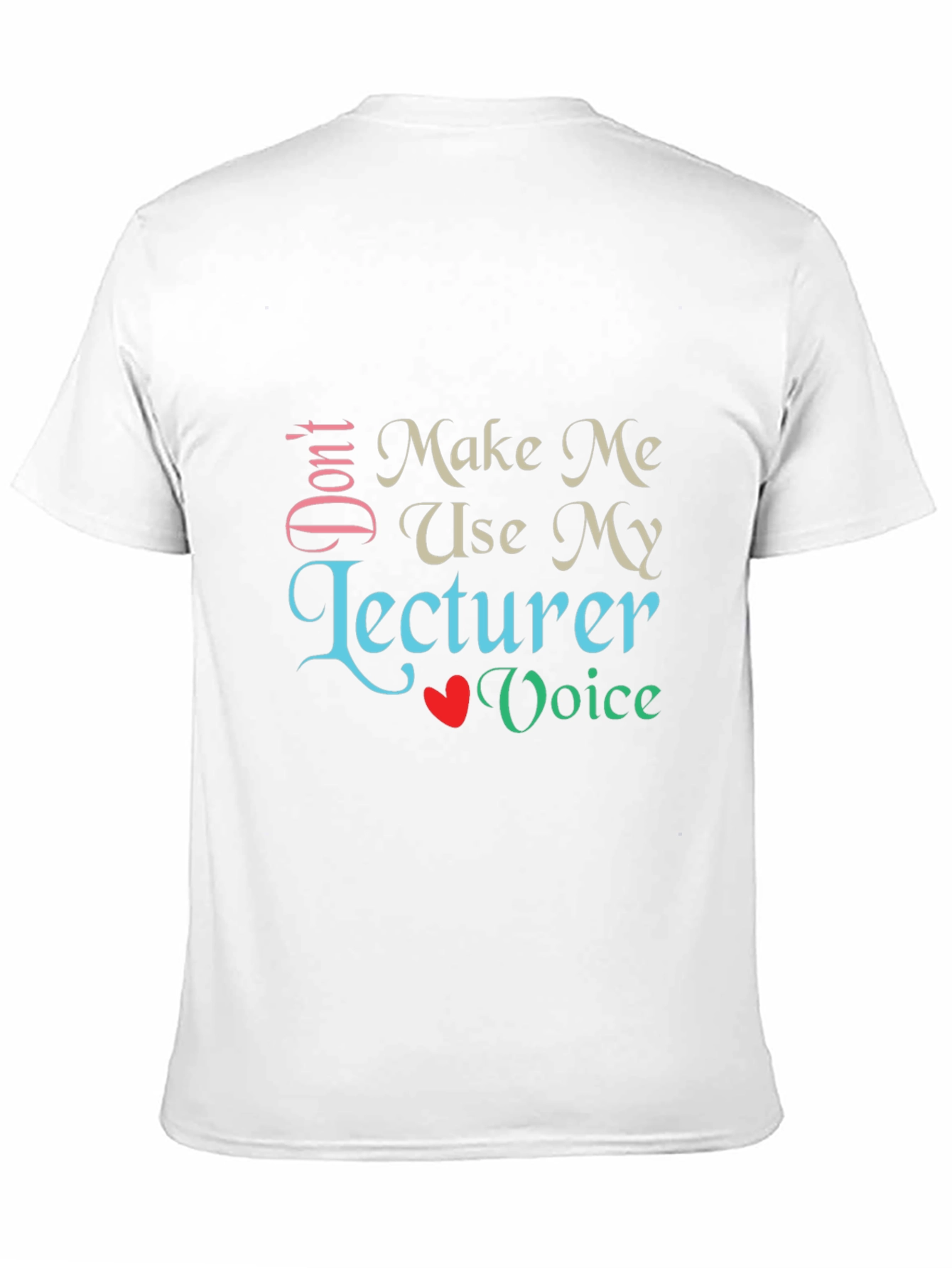 Dont Make Me Use My Lecturer Voice T-Shirt