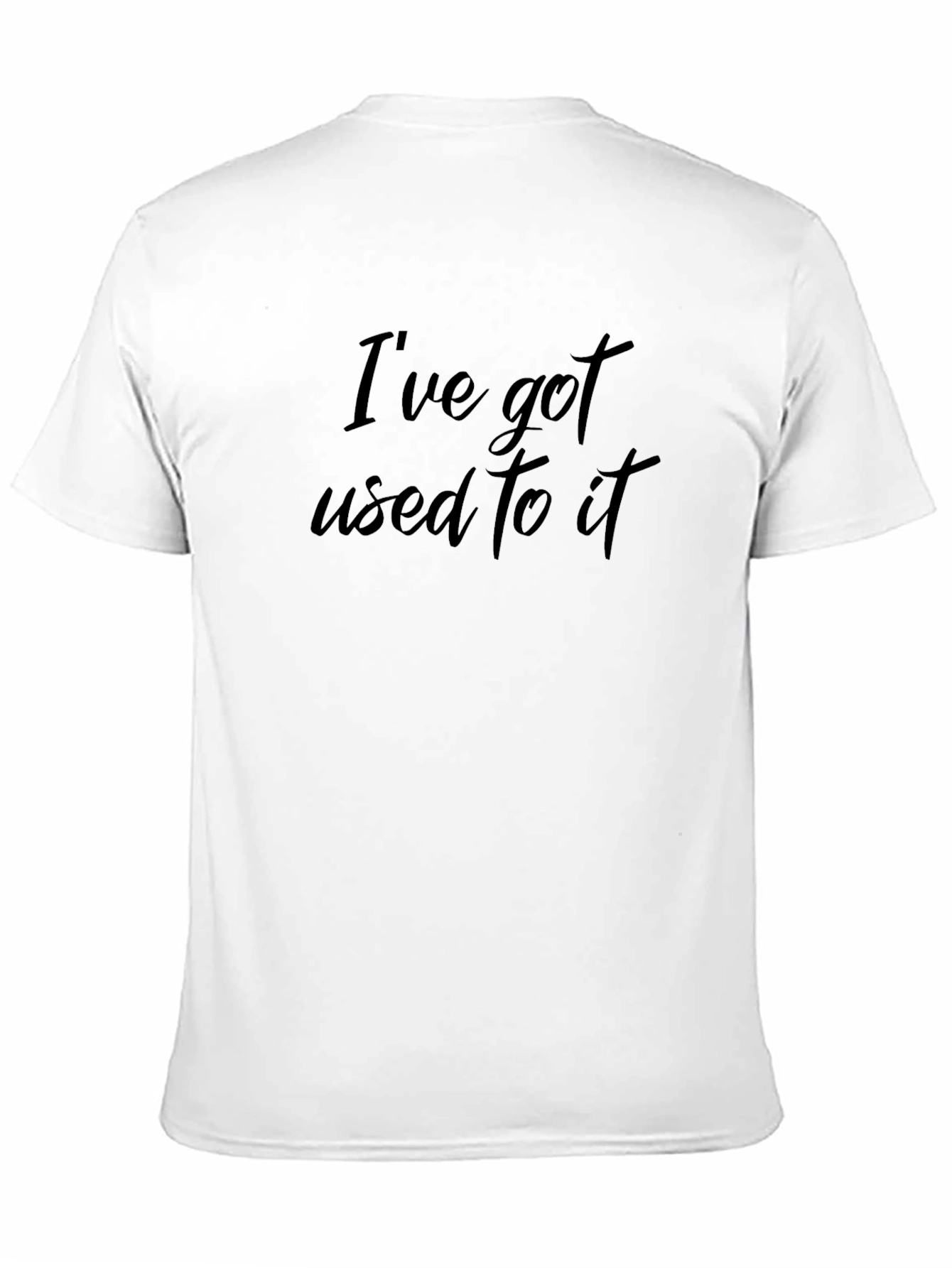 Ive Got Used To It Black T-Shirt