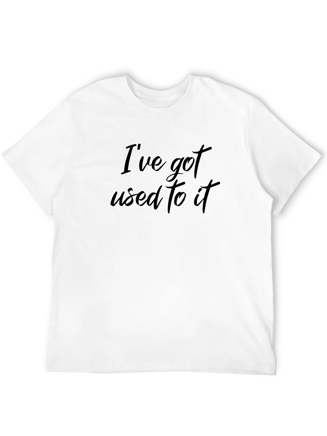 Ive Got Used To It Black T-Shirt