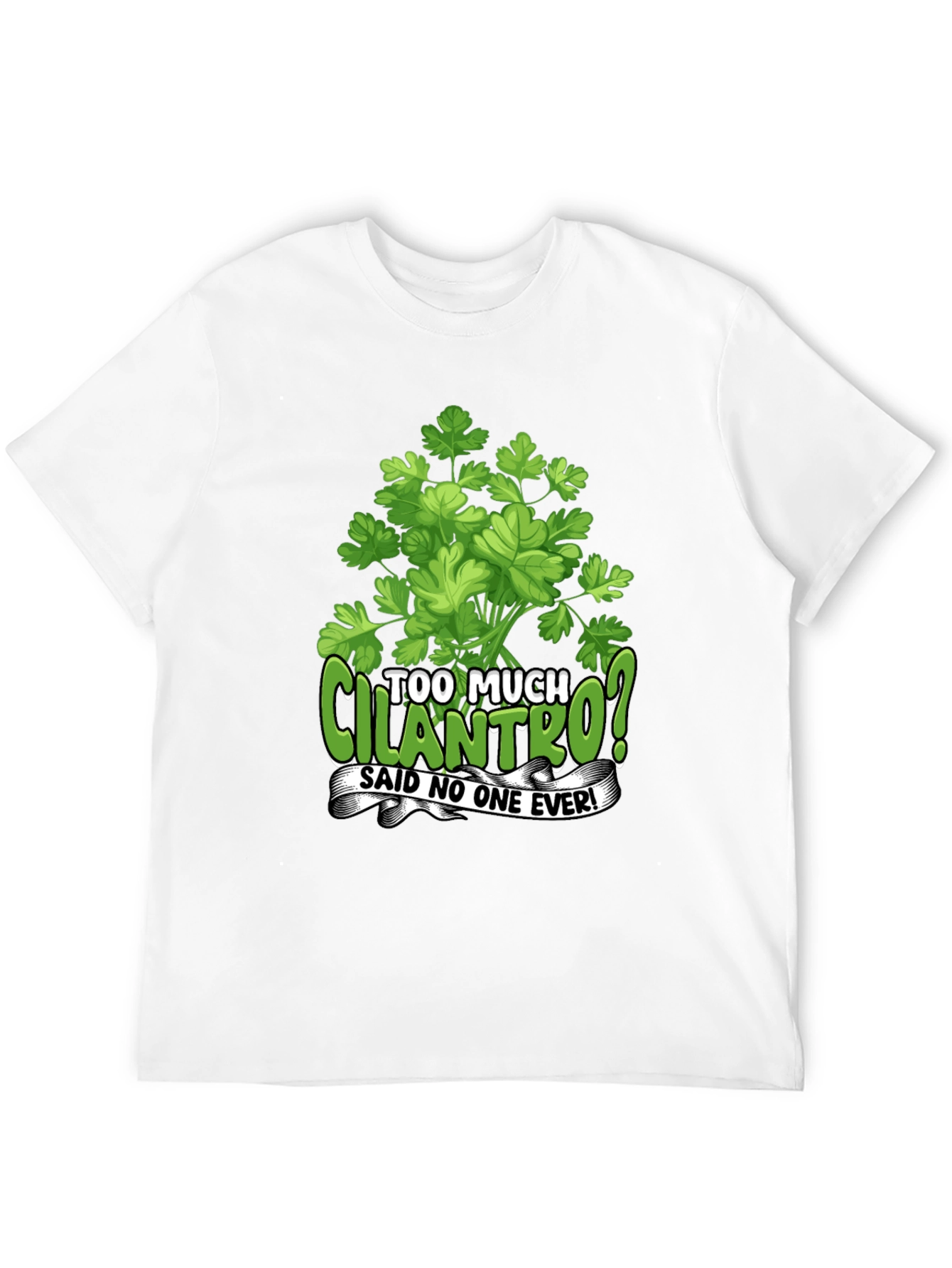Too Much Cilantro? Graphic T-Shirt