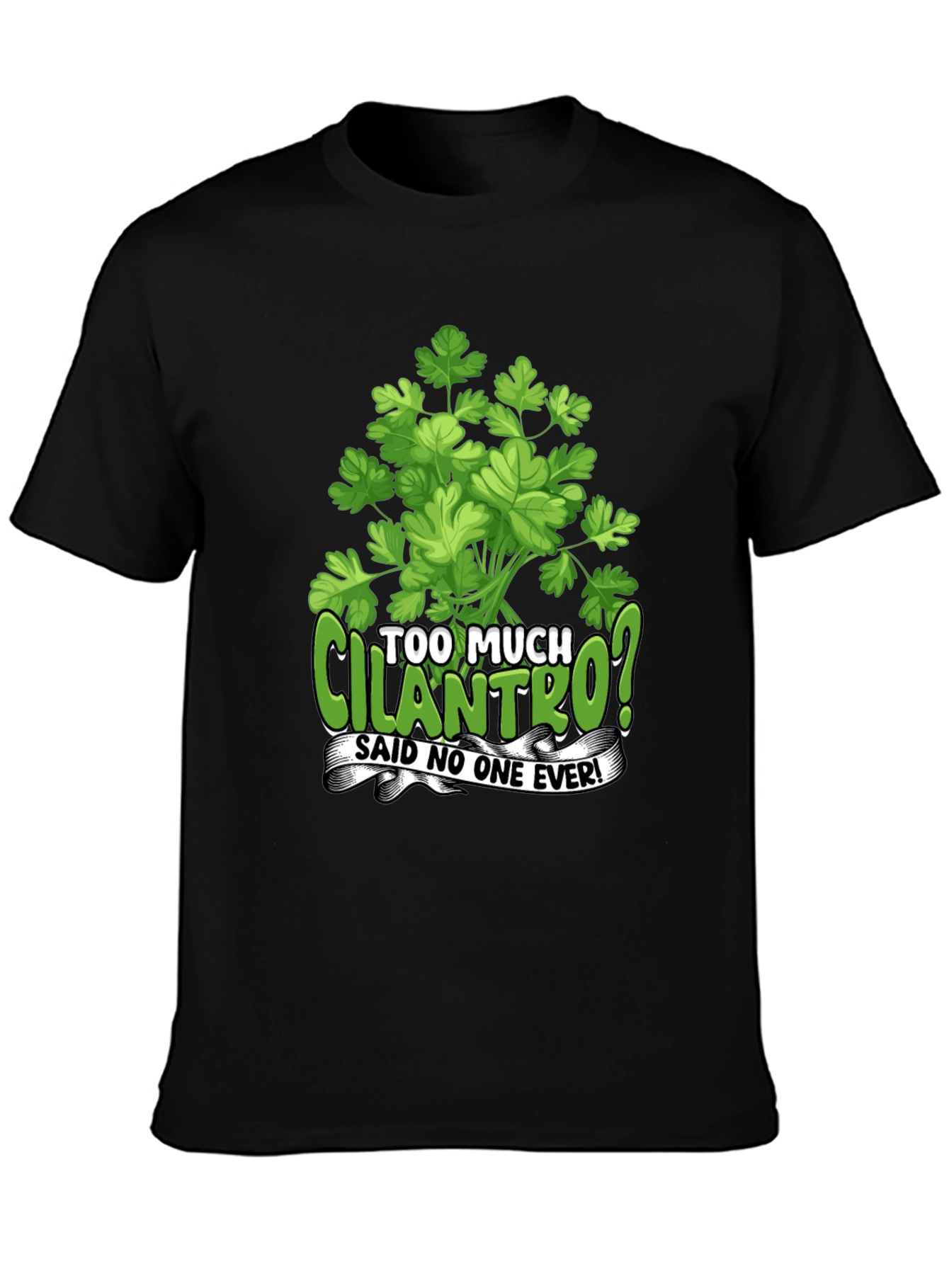 Too Much Cilantro? Graphic T-Shirt