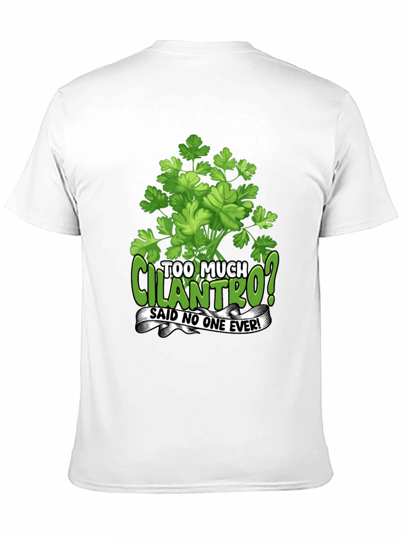 Too Much Cilantro? Graphic T-Shirt