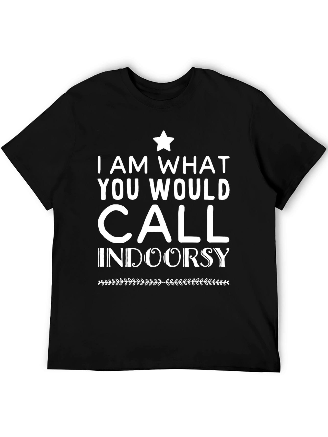 I Am What You Would Call Indoorsy T-Shirt